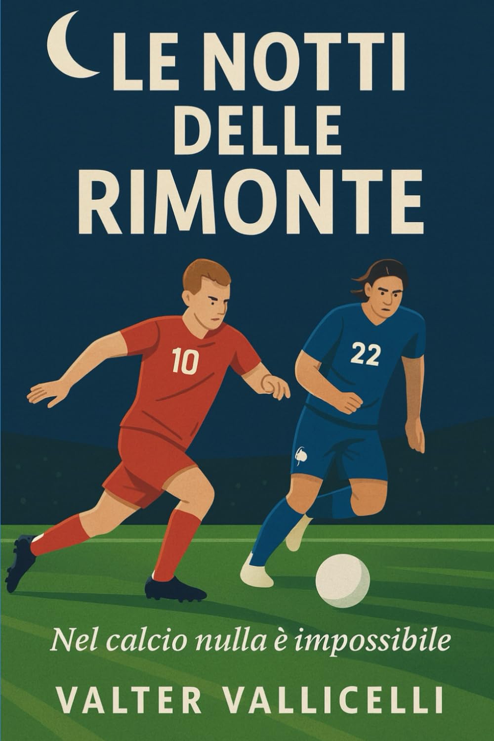 Le Notti Delle Rimonte: Nel Calcio Nulla è Impossibile