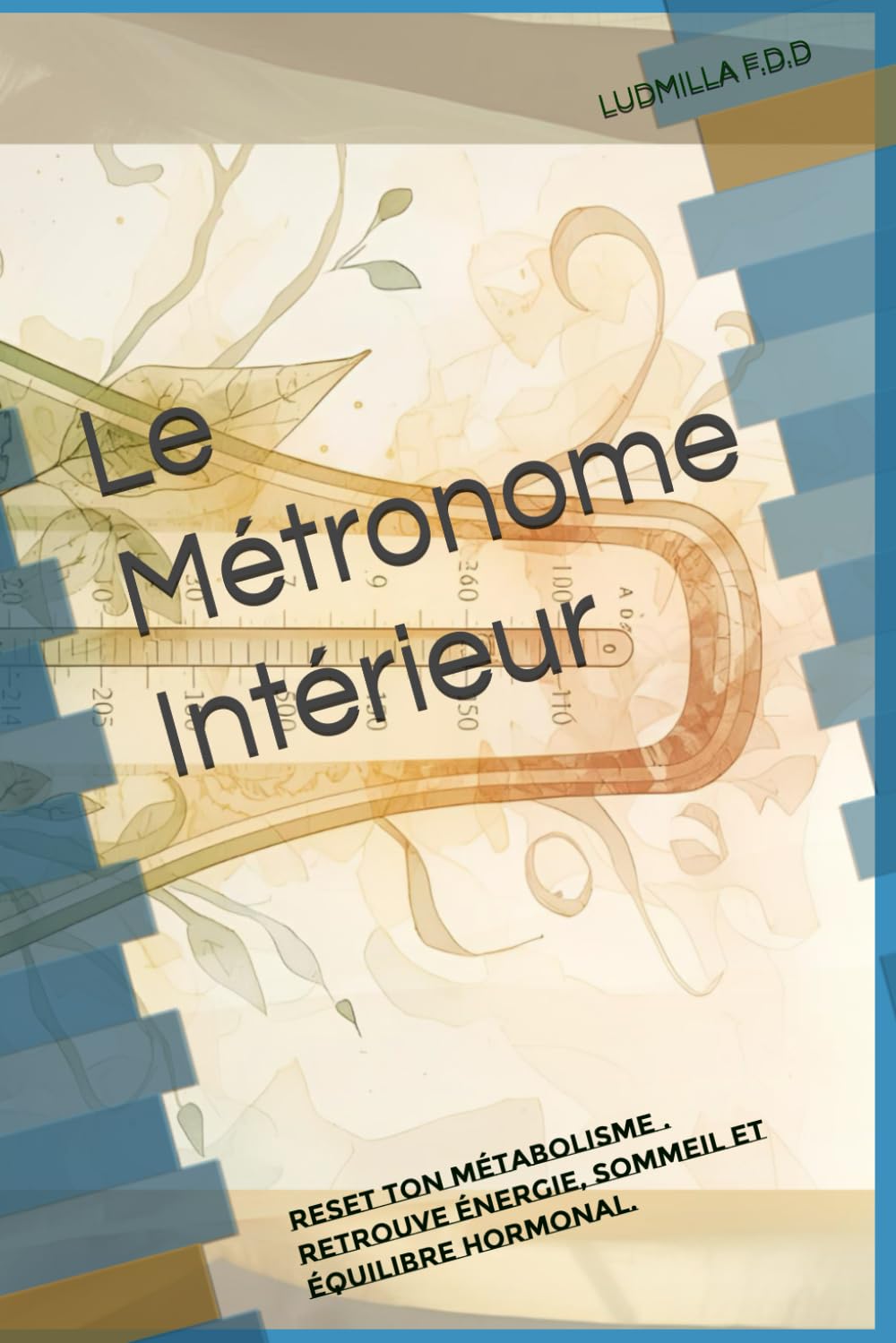 Le Métronome Intérieur: Reset ton métabolisme . Retrouve énergie, sommeil et équilibre hormonal.