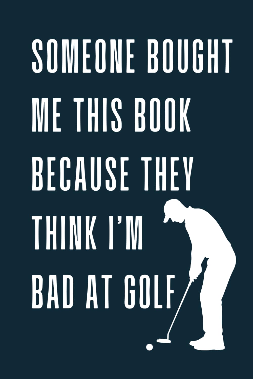 Someone Bought Me This Book Because They Think I’m Bad at Golf