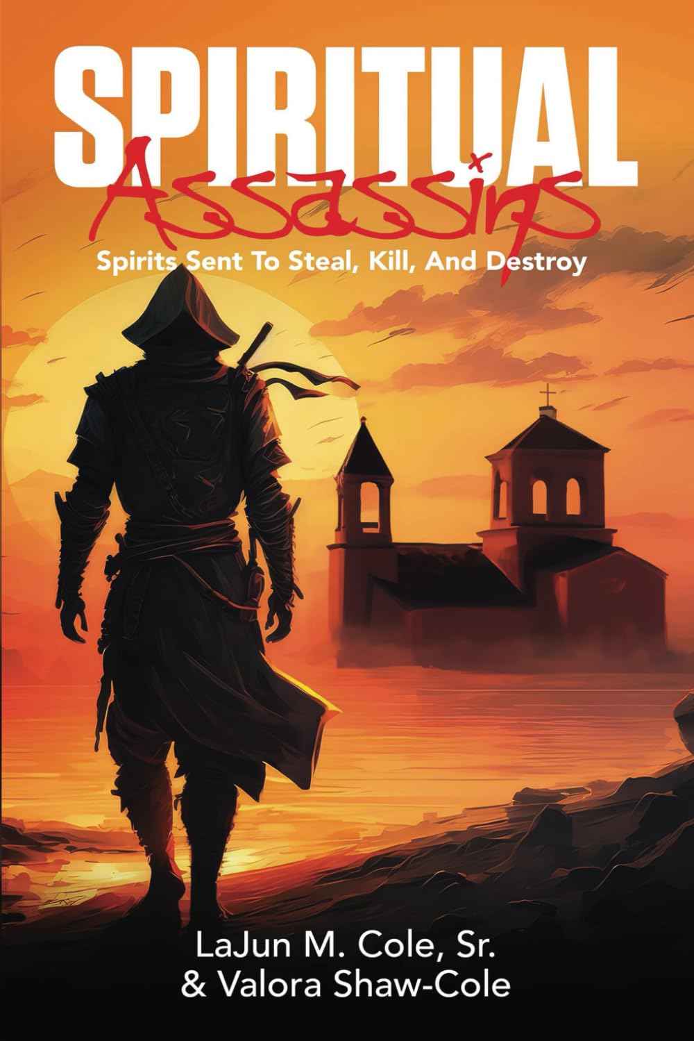 Spiritual Assassins: Spiritis Sent To Steal, Kill, And Destroy