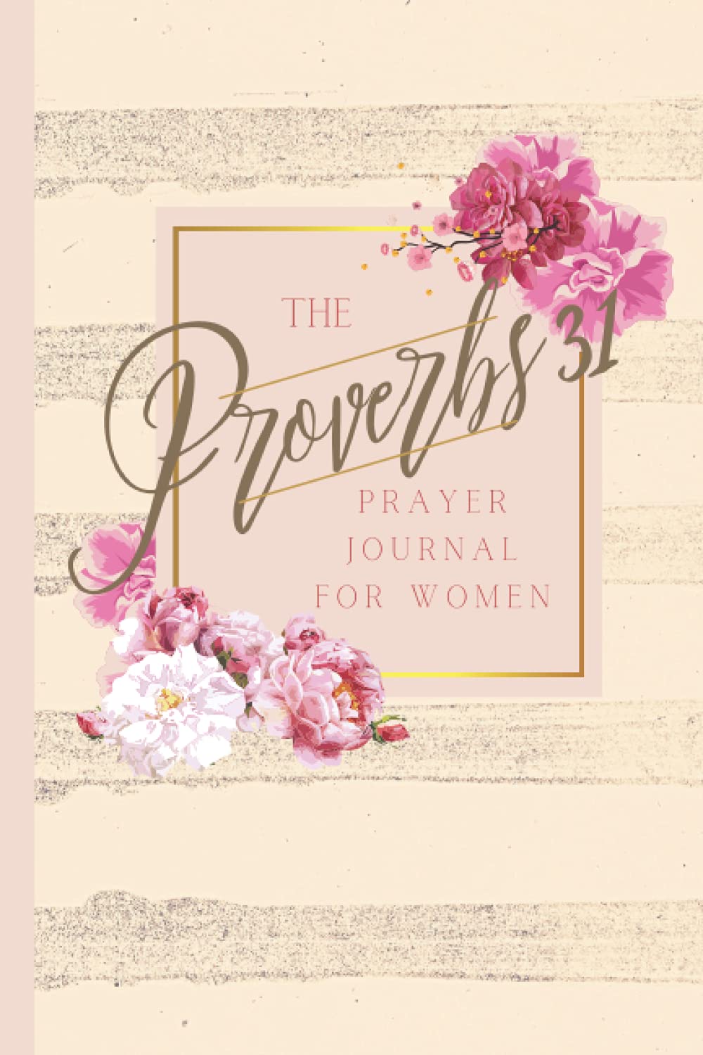 The Proverbs 31 Prayer Journal for Women: 6x9; 100 Pages