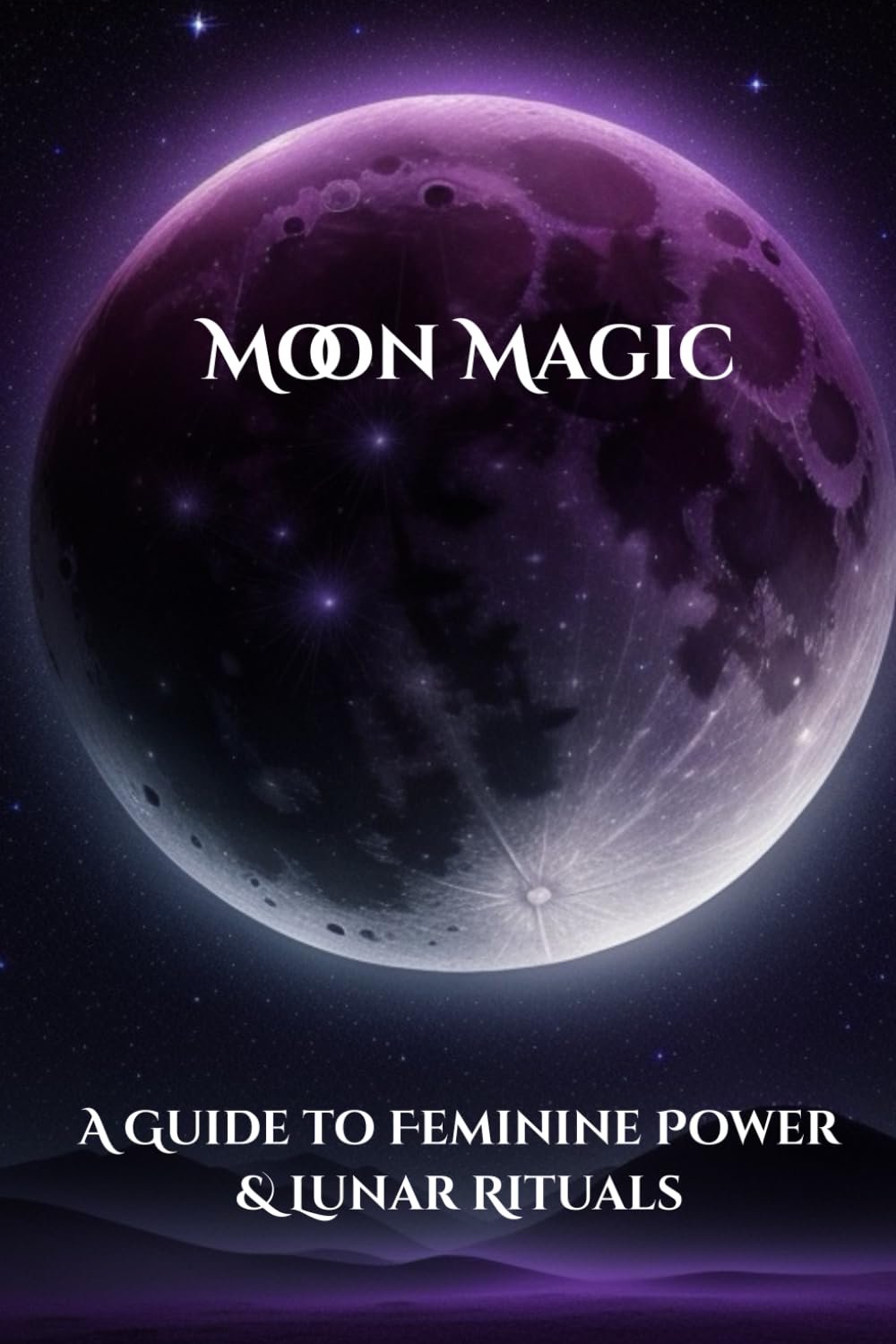 Moon Magic: A Guide to Feminine Power & Lunar Rituals