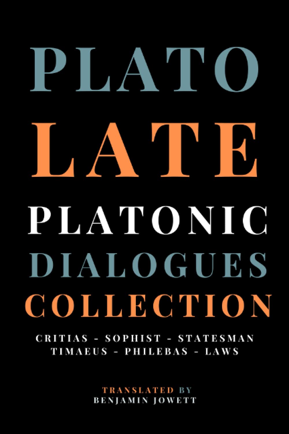 Late Platonic Dialogues: Critias, Sophist, Statesman, Timaeus, Philebus, Laws