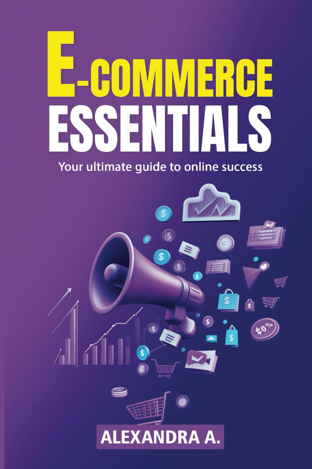 E-Commerce Essentials - Your Ultimate Guide To Online Success