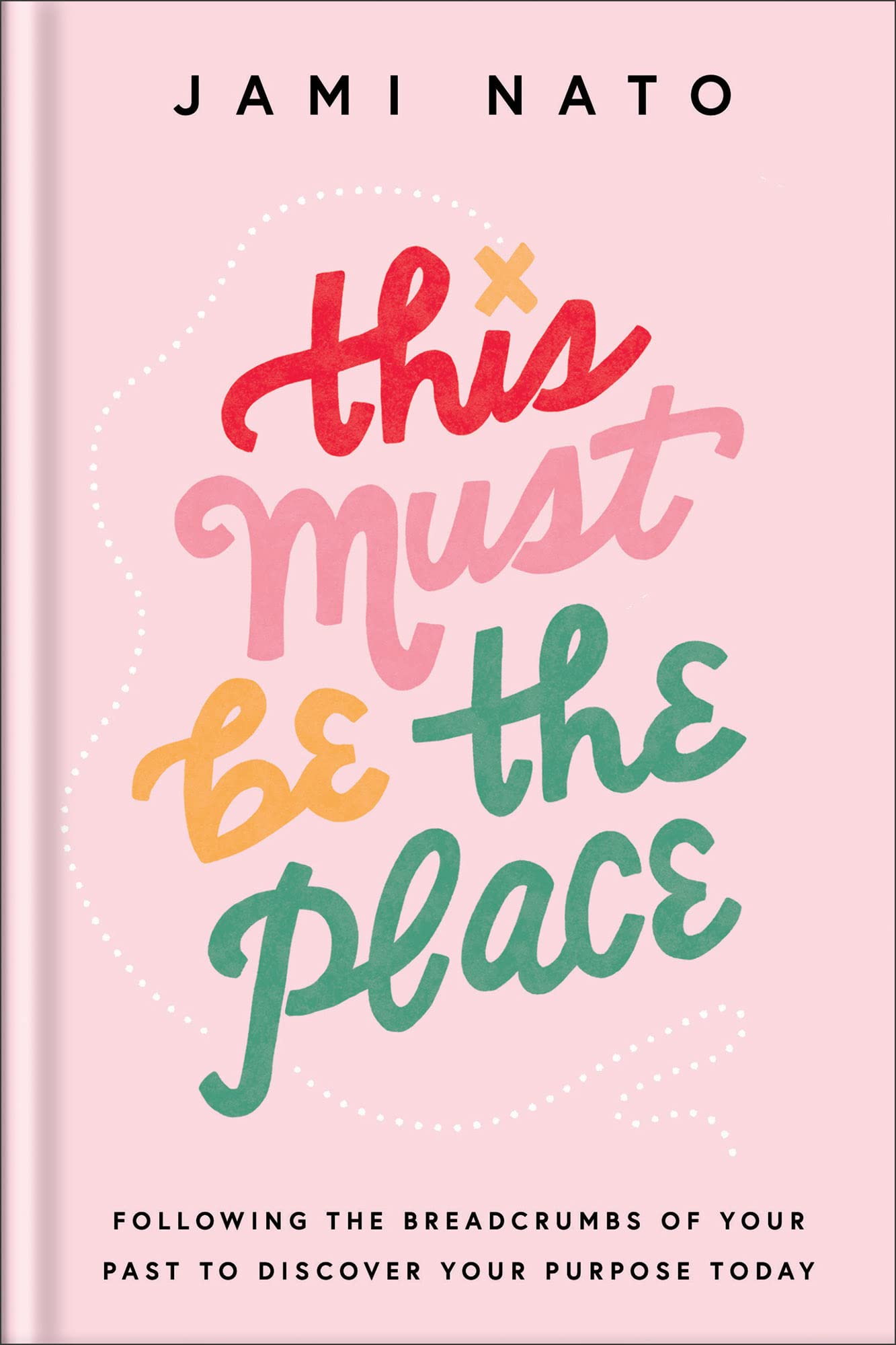 This Must Be the Place : Following the Breadcrumbs of Your Past to Discover ...