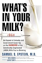 What's In Your Milk?: An Exposé of Industry and Government Cover-Up on the Dangers of the Genetically Engineered (rBGH) Milk You're Drinking