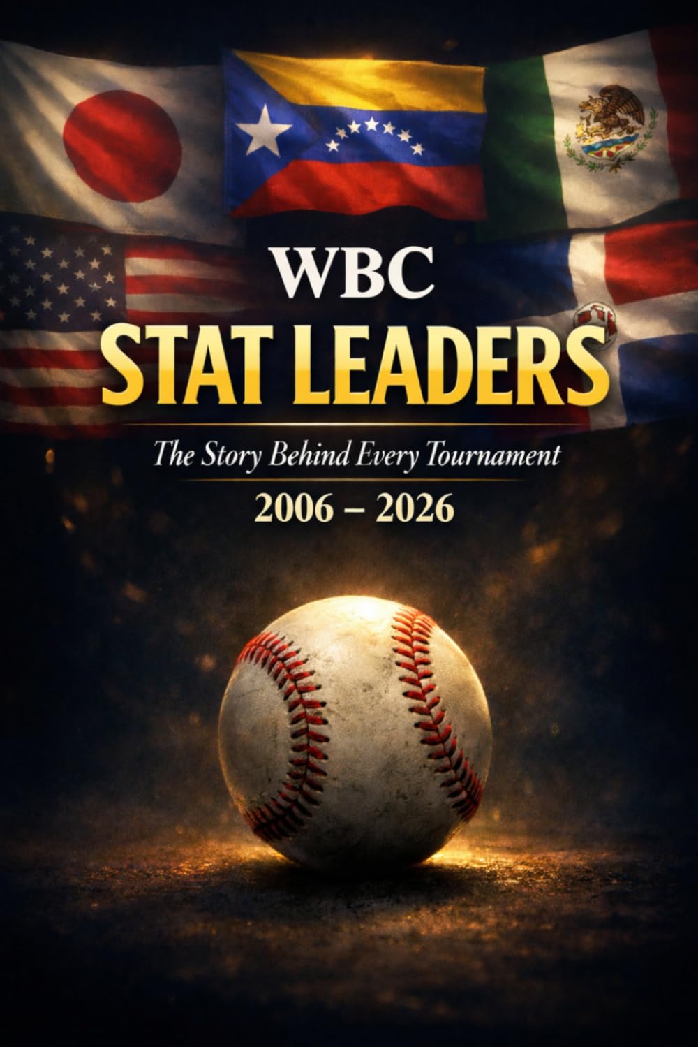 WBC STAT LEADERS: The Story Behind Every Tournament 2006 - 2026