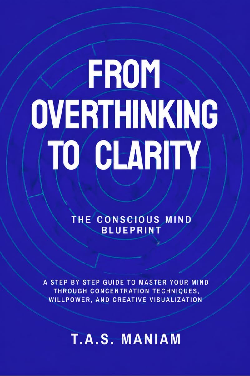 From Overthinking to Clarity: The Conscious Mind