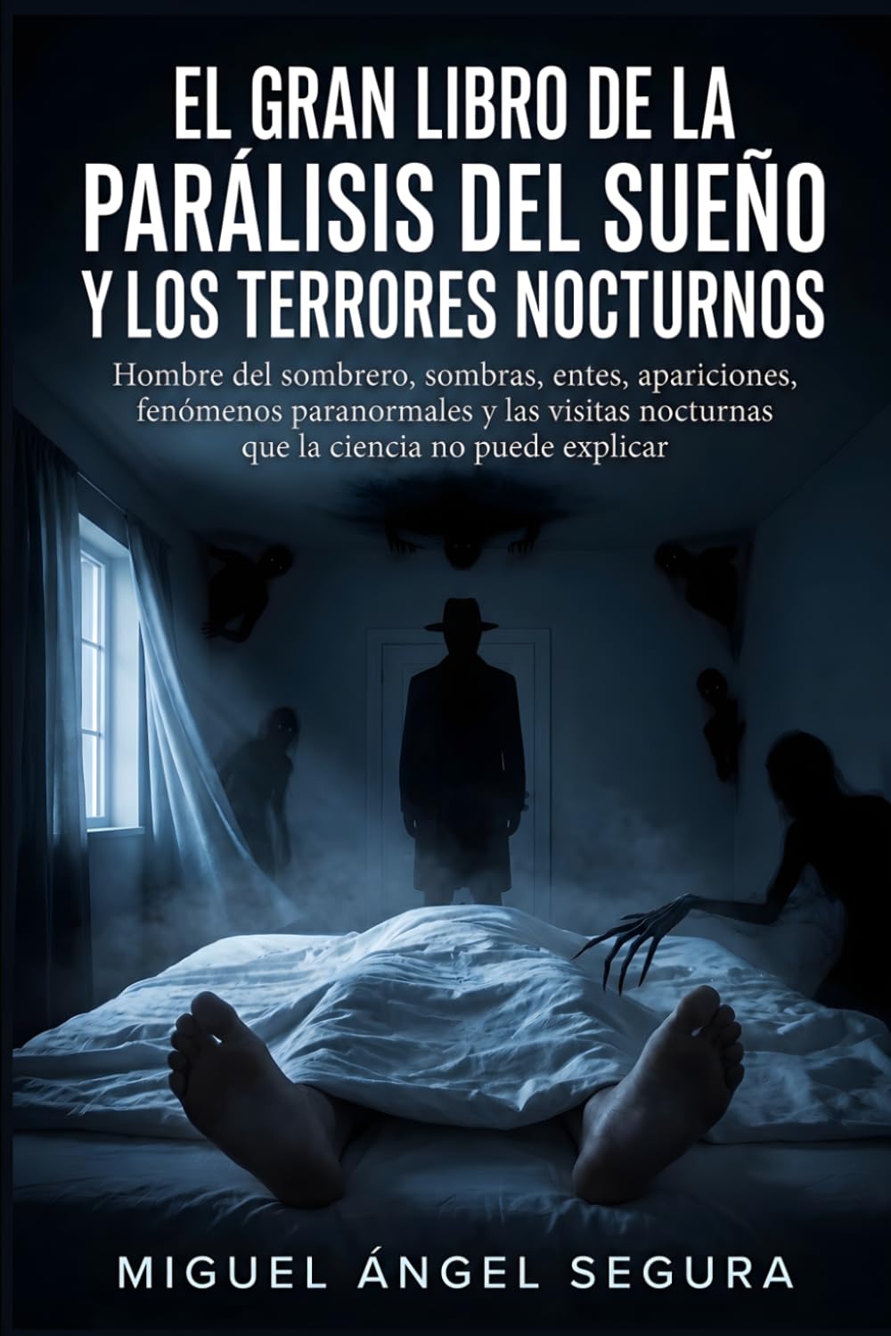El Gran Libro de la parálisis del sueño y los terrores nocturnos: Hombre del sombrero, sombras, entes, apariciones, fenómenos paranormales y las ... explicar (La Gran Biblioteca del Misterio)