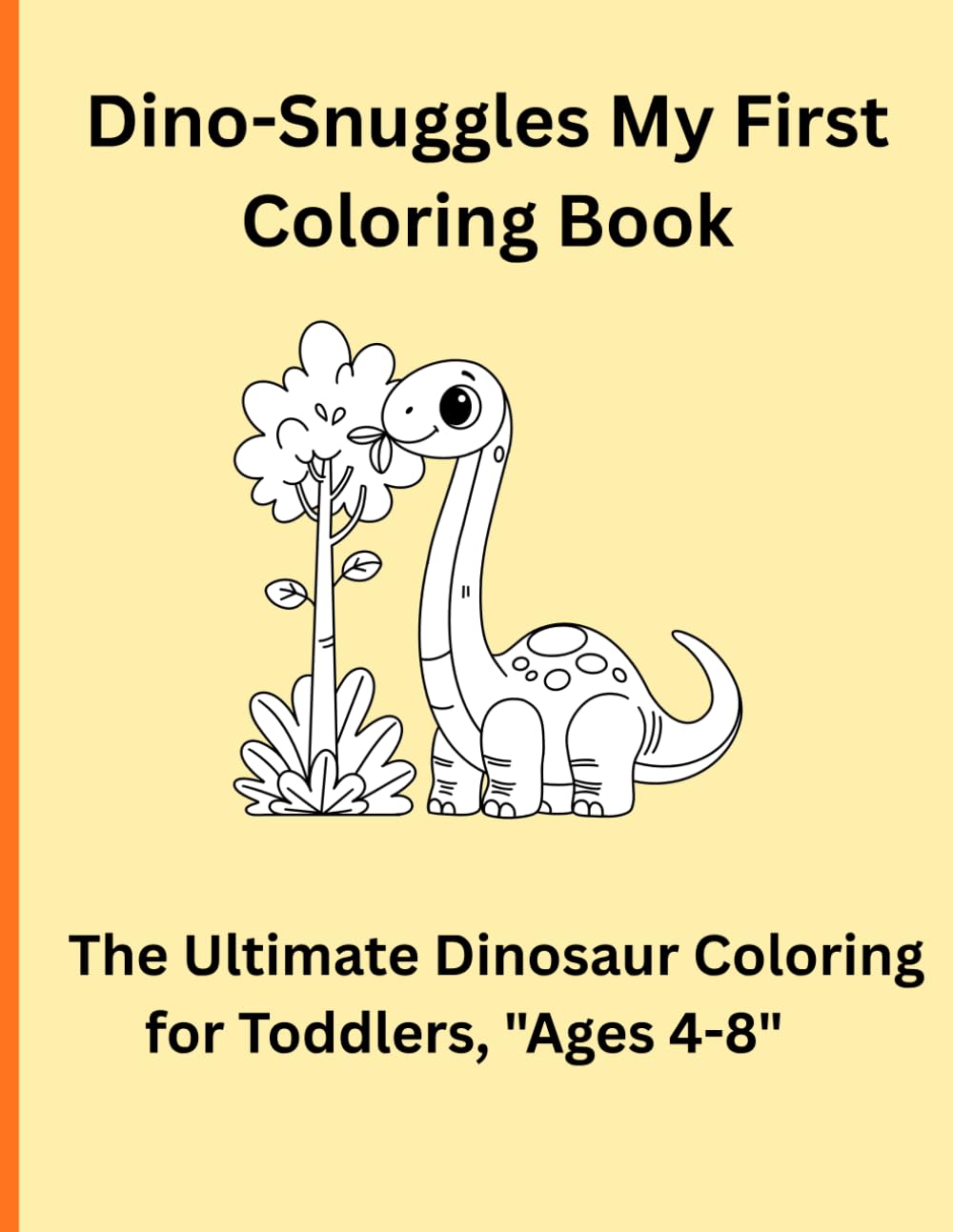 dino snuggles my first coloring book: The Ultimate Dinosaur Coloring for Toddlers, "Ages 4-8"