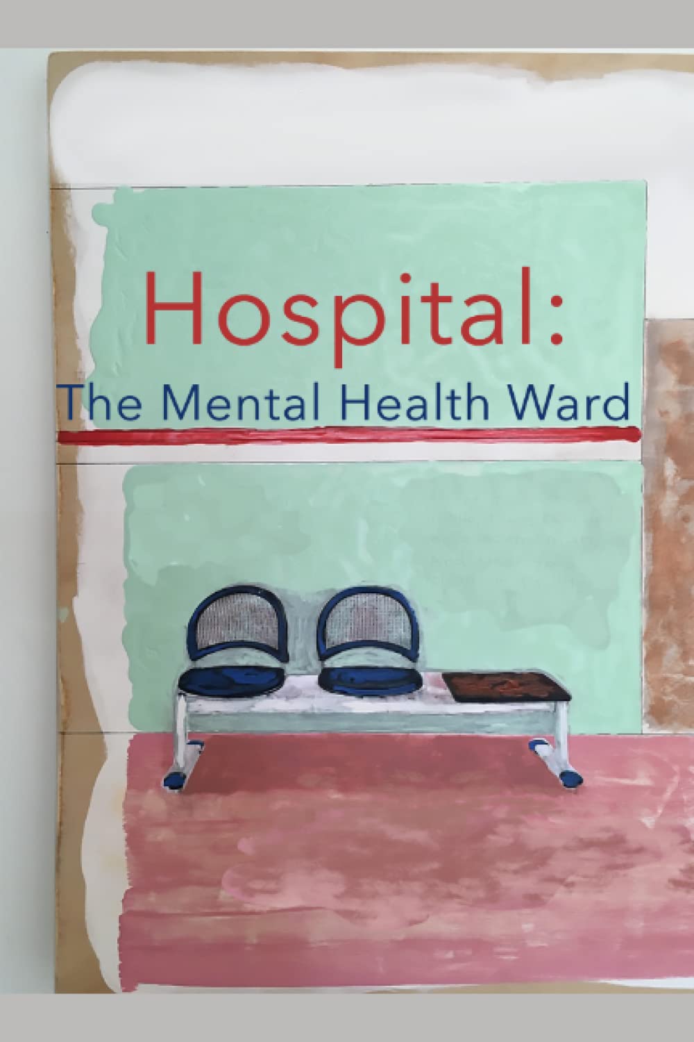 Hospital: The Mental Health Ward