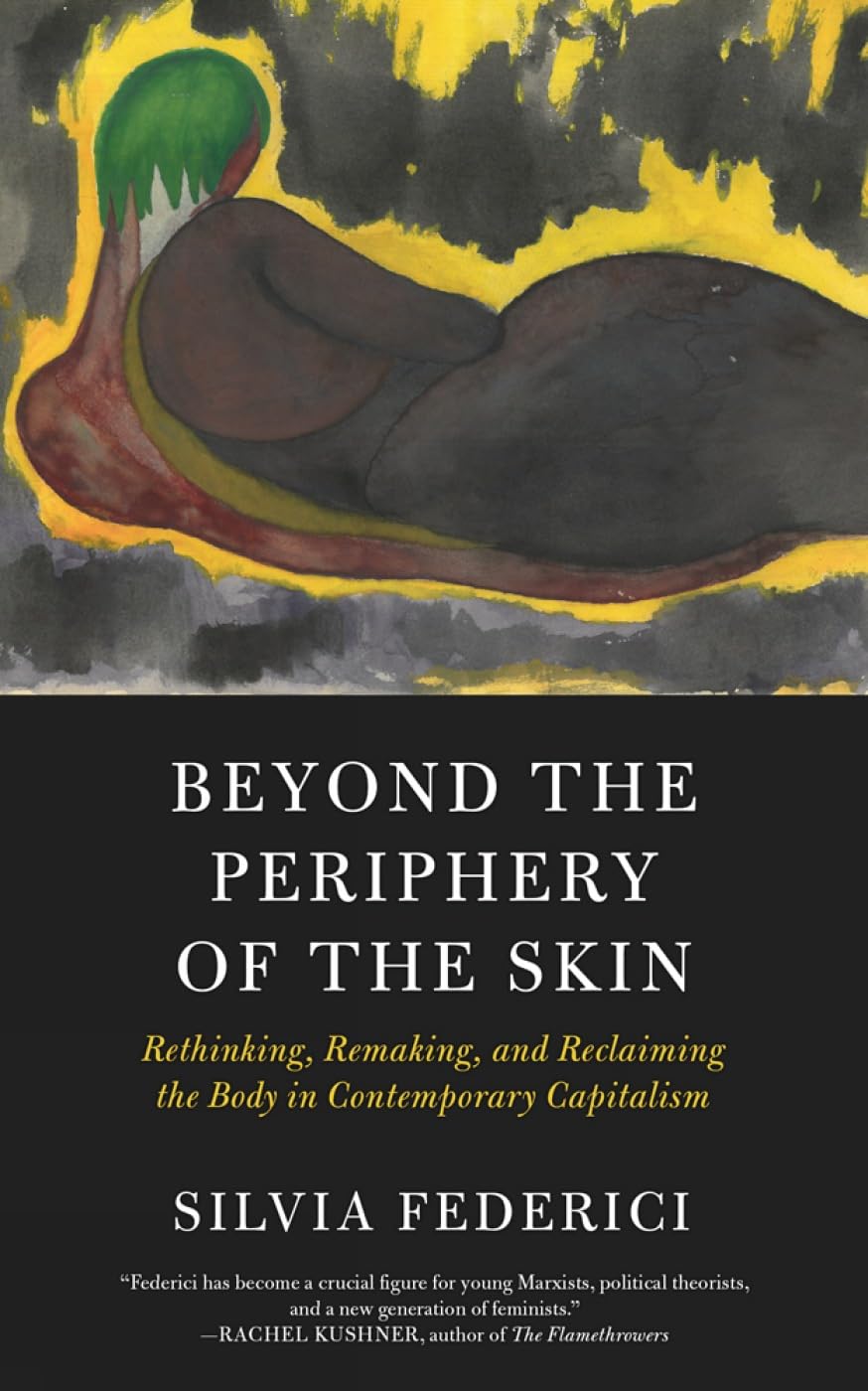 Beyond the Periphery of the Skin (Kairos): Rethinking, Remaking, Reclaiming the Body in Contemporary Capitalism