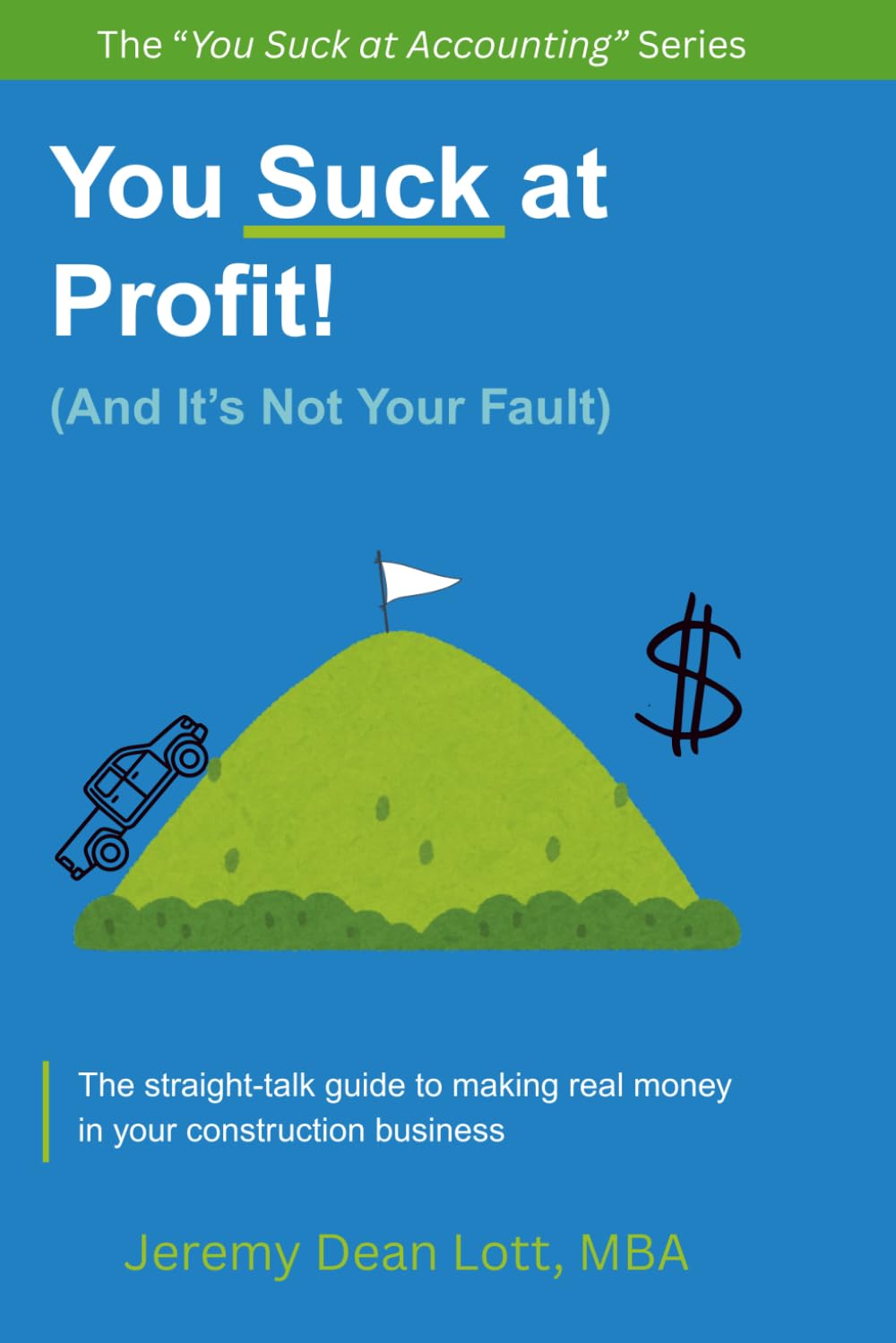 You Suck at Profit: (And It's Not Your Fault) (You Suck at Accounting)