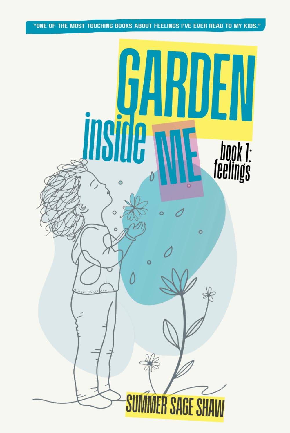 Garden Inside Me: Feelings: Garden Inside Me: Feelings : Our hearts are not boxes to manage. They are gardens to grow. This book is not just for ... ... and still does. (Magic & Miracle Series)