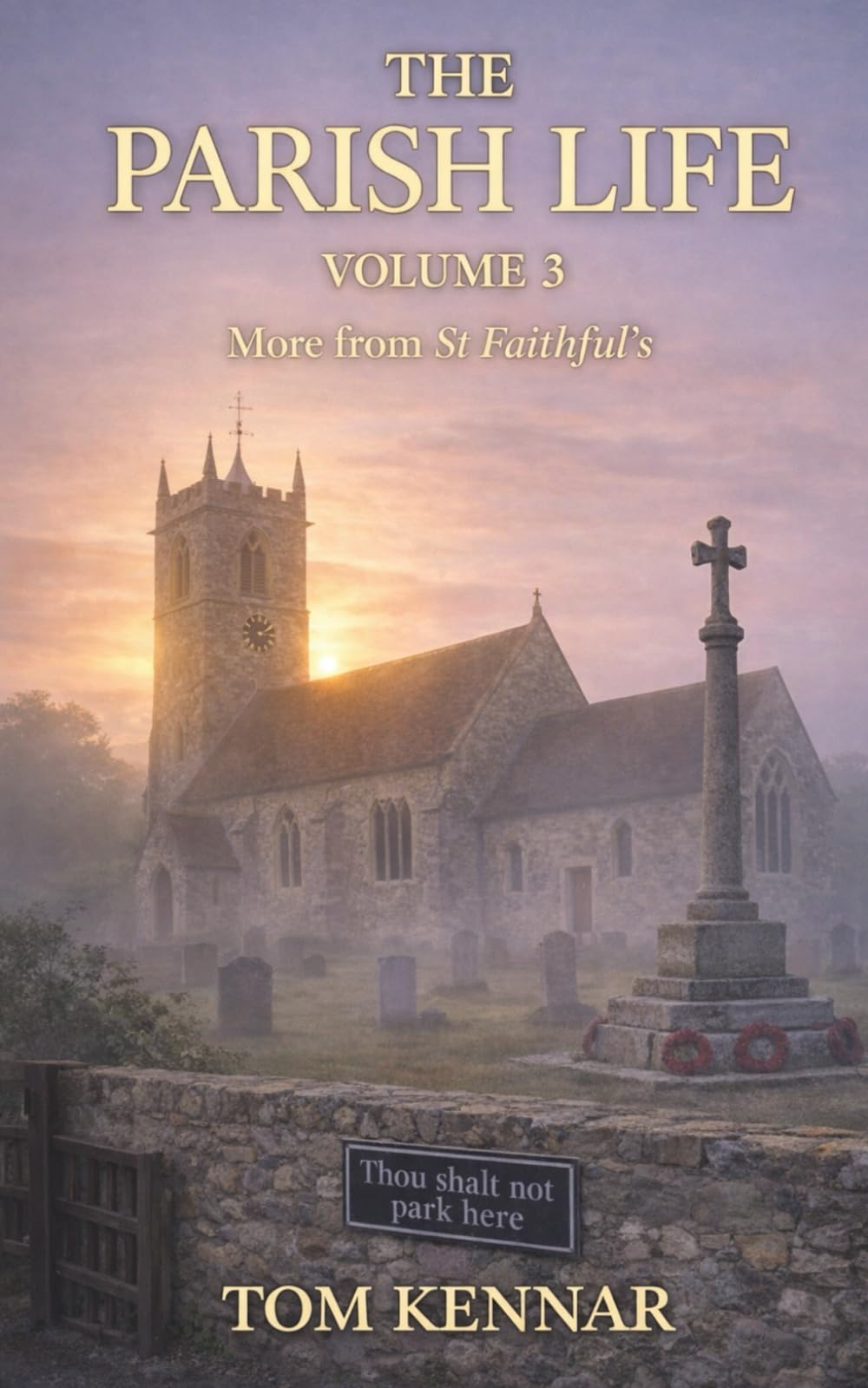 The Parish Life Volume 3: Even more stories from St Faithful's (Scribblings of Canon Tom Kennar)