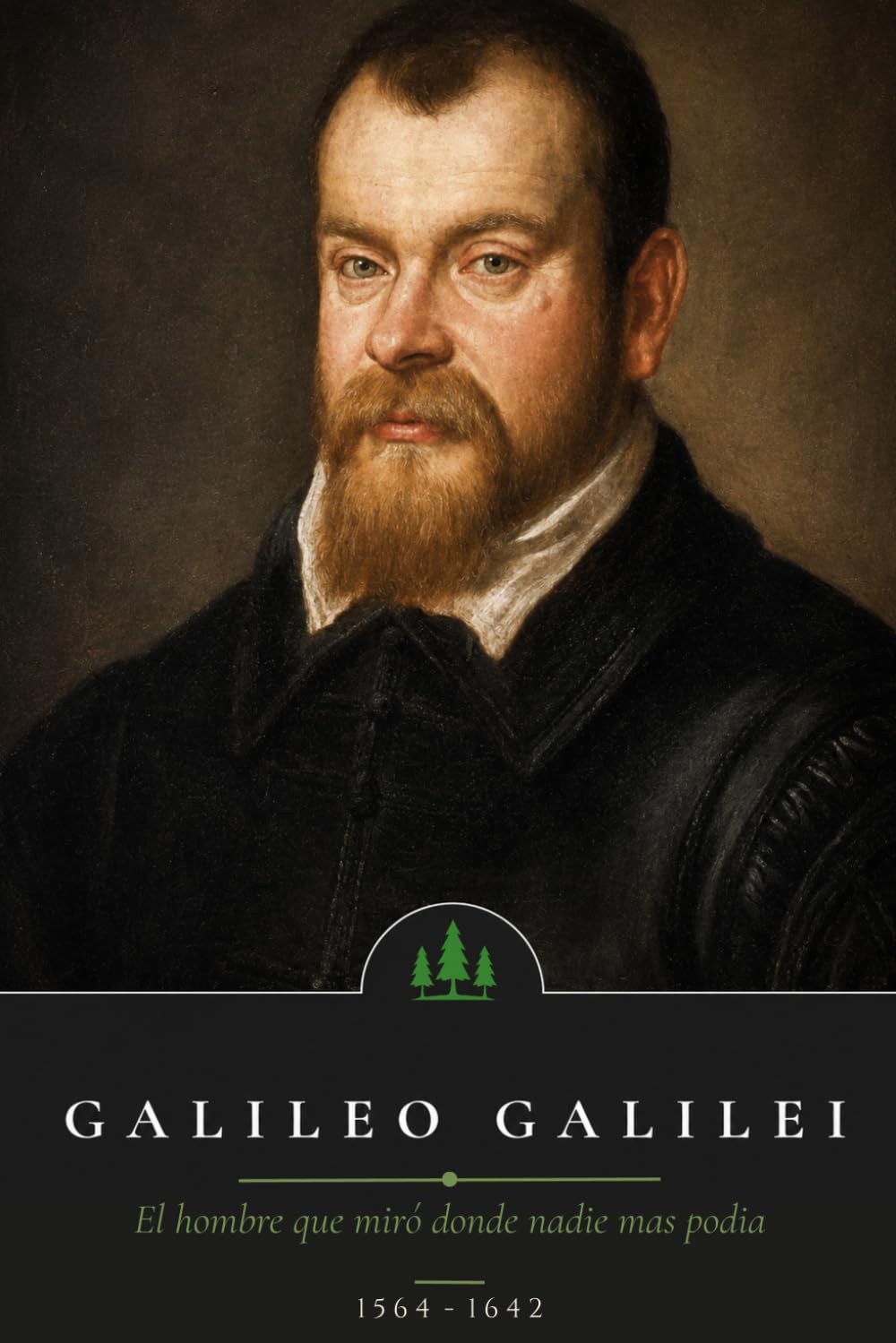Galileo Galilei: El hombre que miró donde nadie mas podia (Mentes que cambiaron el Mundo)
