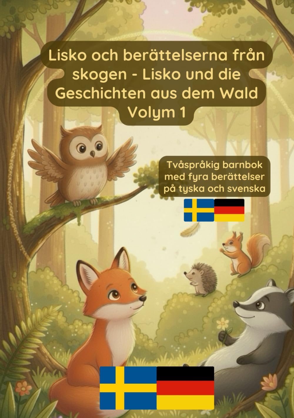 Lisko och berättelserna från skogen - Lisko und die Geschichten aus dem Wald Volym 1: lym 1 Tvåspråkig barnbok med fyra berättelser på tyska och svenska