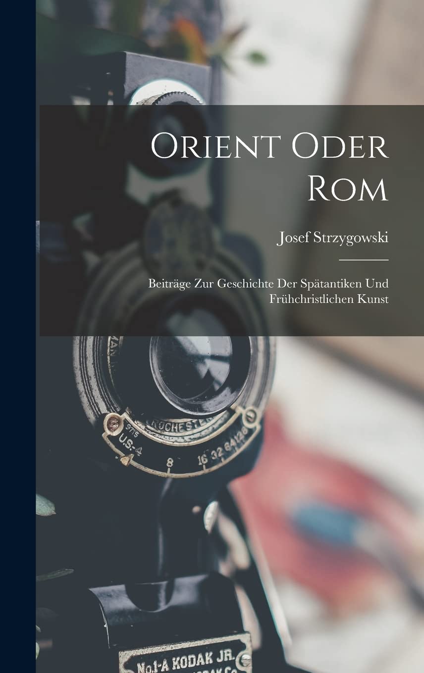 Orient Oder Rom Recueil d'essais scientifiques sur l'art chrétien primitif