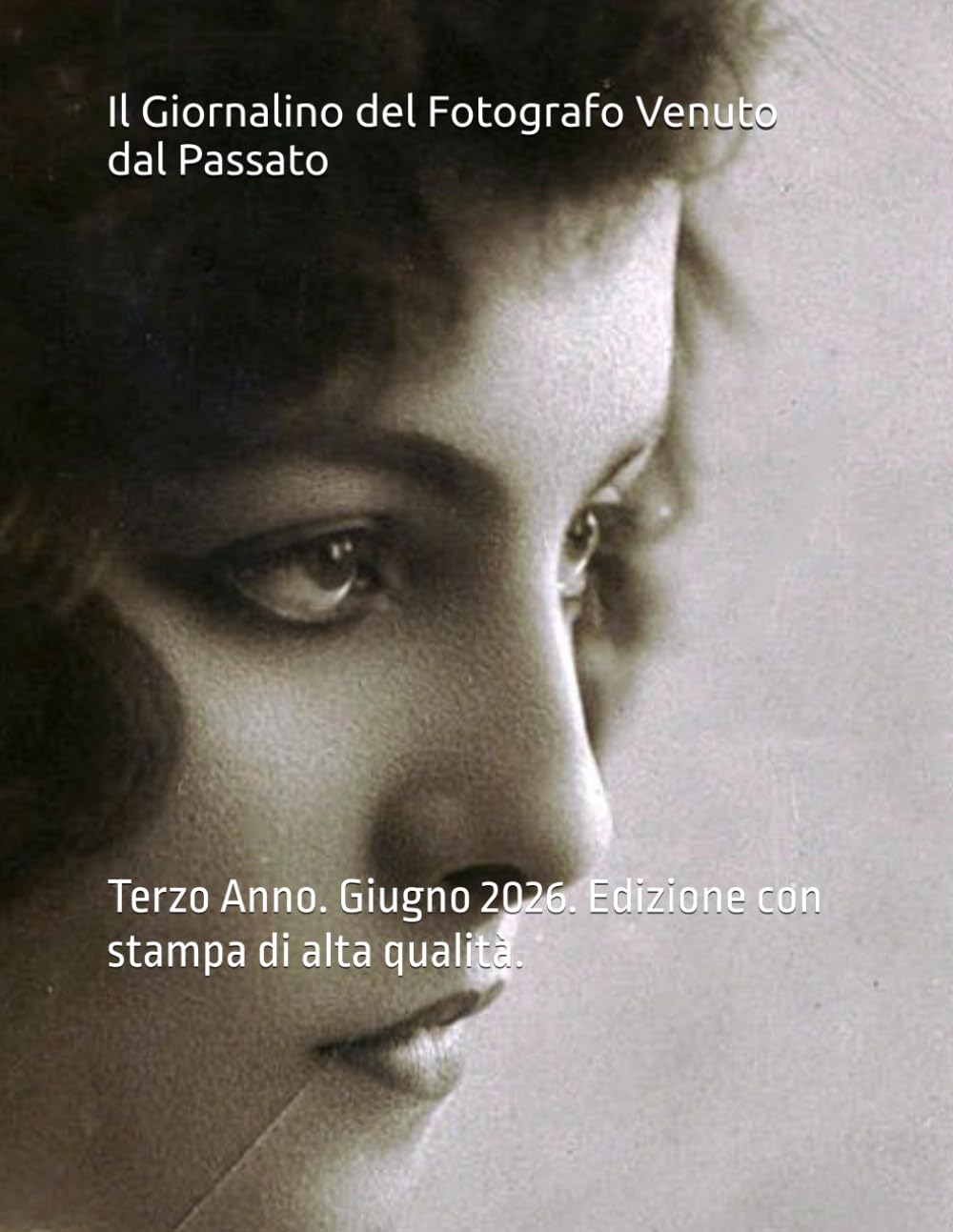 Il Giornalino del Fotografo Venuto dal Passato: Terzo Anno. Giugno 2026. Edizione con stampa di alta qualità.