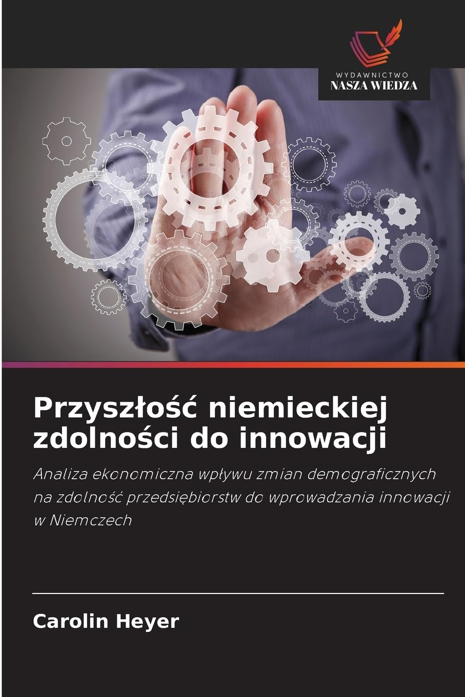 Przyszlośc niemieckiej zdolności do innowacji: Analiza ekonomiczna wp¿ywu zmian demograficznych na zdolno¿¿ przedsi¿biorstw do wprowadzania innowacji w Niemczech