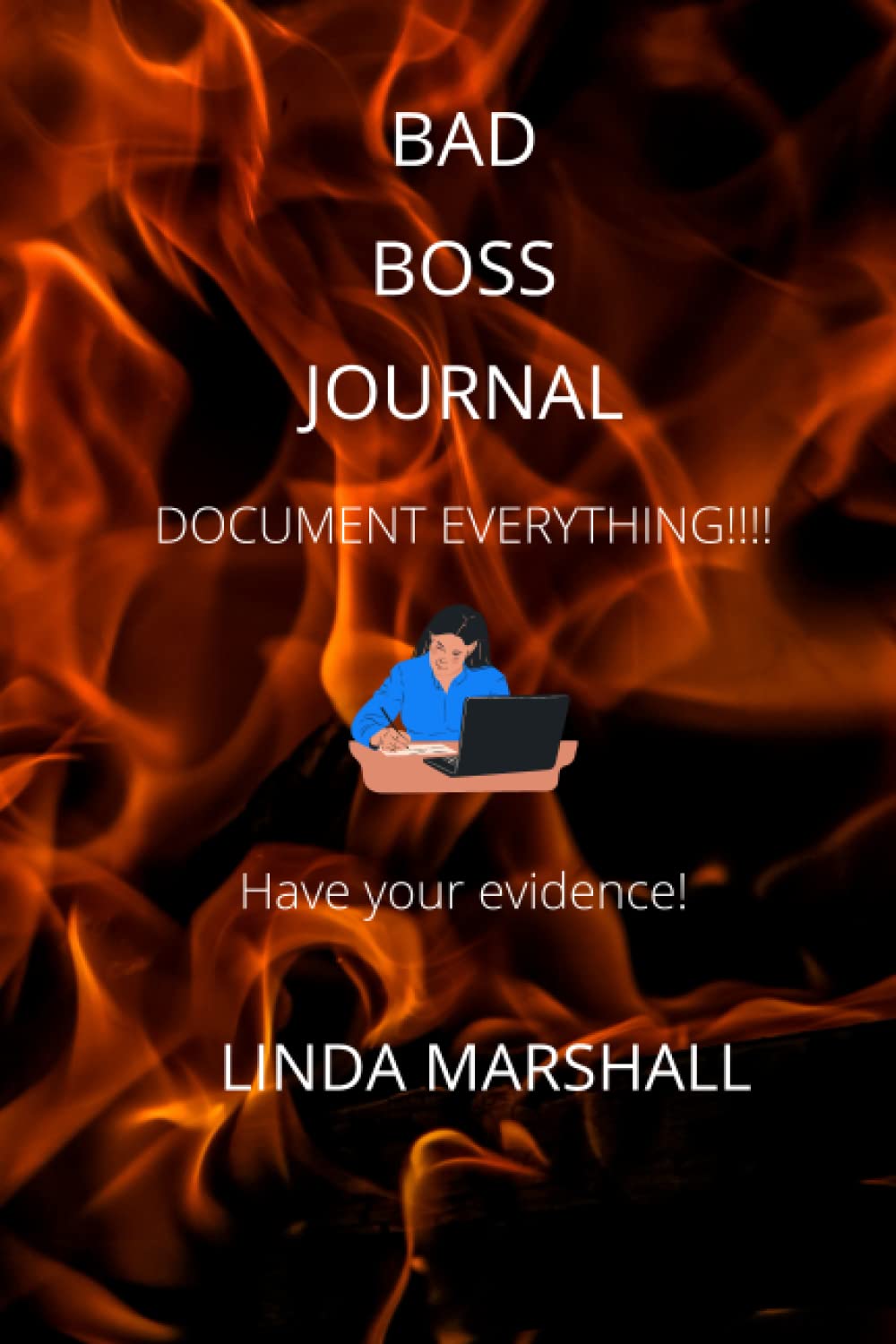 BAD BOSS JOURNAL: DOCUMENT EVERYTHING