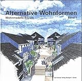 Alternative Wohnformen Wohnmodelle Bayern, Band 1