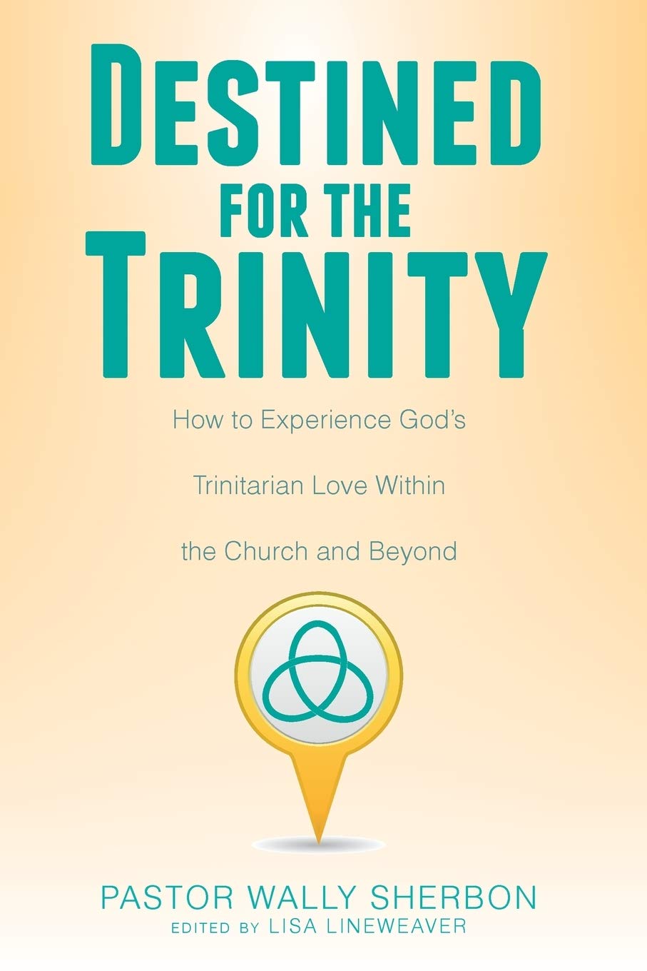 Destined for the Trinity: How to Experience God's Trinitarian Love Within the Church and Beyond