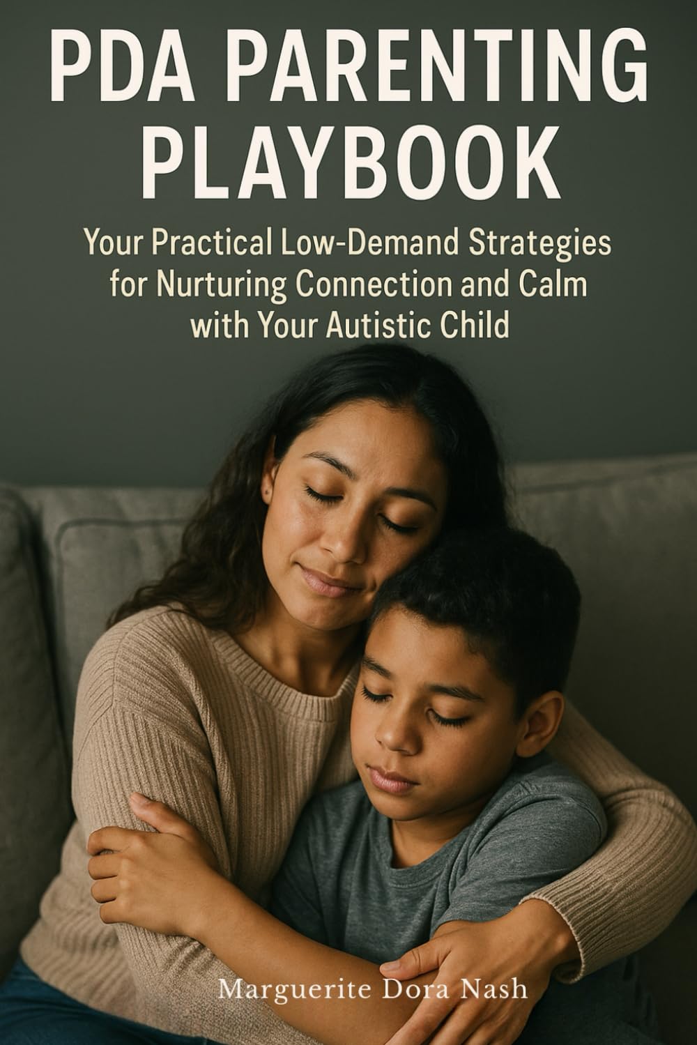 PDA Parenting Playbook: Your Practical Low-Demand Strategies for Nurturing Connection and Calm with Your Autistic Child