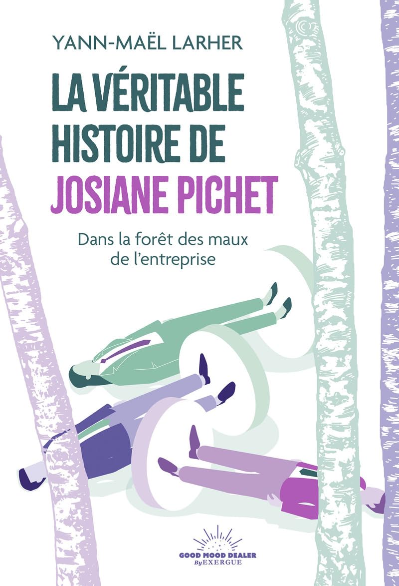La Véritable Histoire de Josiane Pichet - Dans la forêt des maux de l'entreprise
