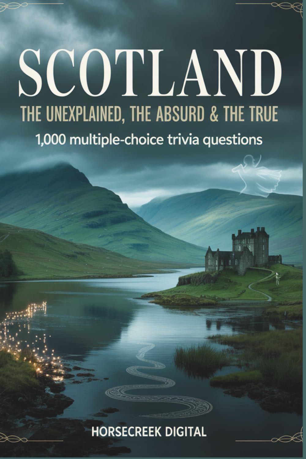 Scotland: The Unexplained, The Absurd & The True: 1,000 Multiple-Choice Trivia Questions Exploring the Myths, History, and Heart of a Nation