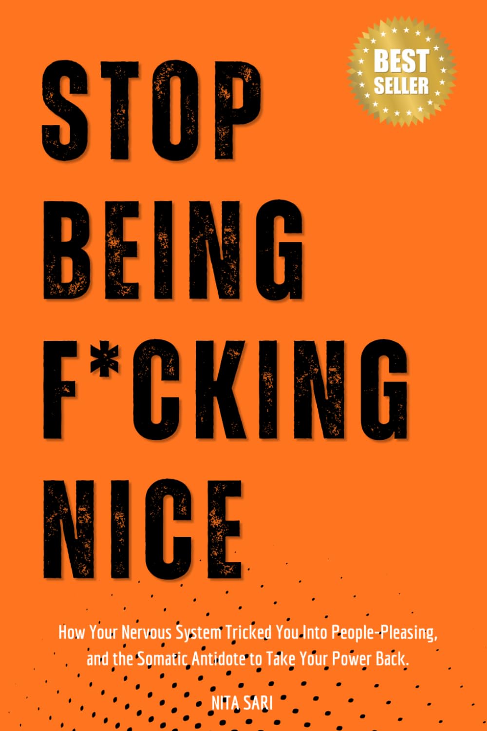 Stop Being So F*cking Nice.: How Your Nervous System Tricked You Into People-Pleasing, and the Somatic Antidote to Take Your Power Back.