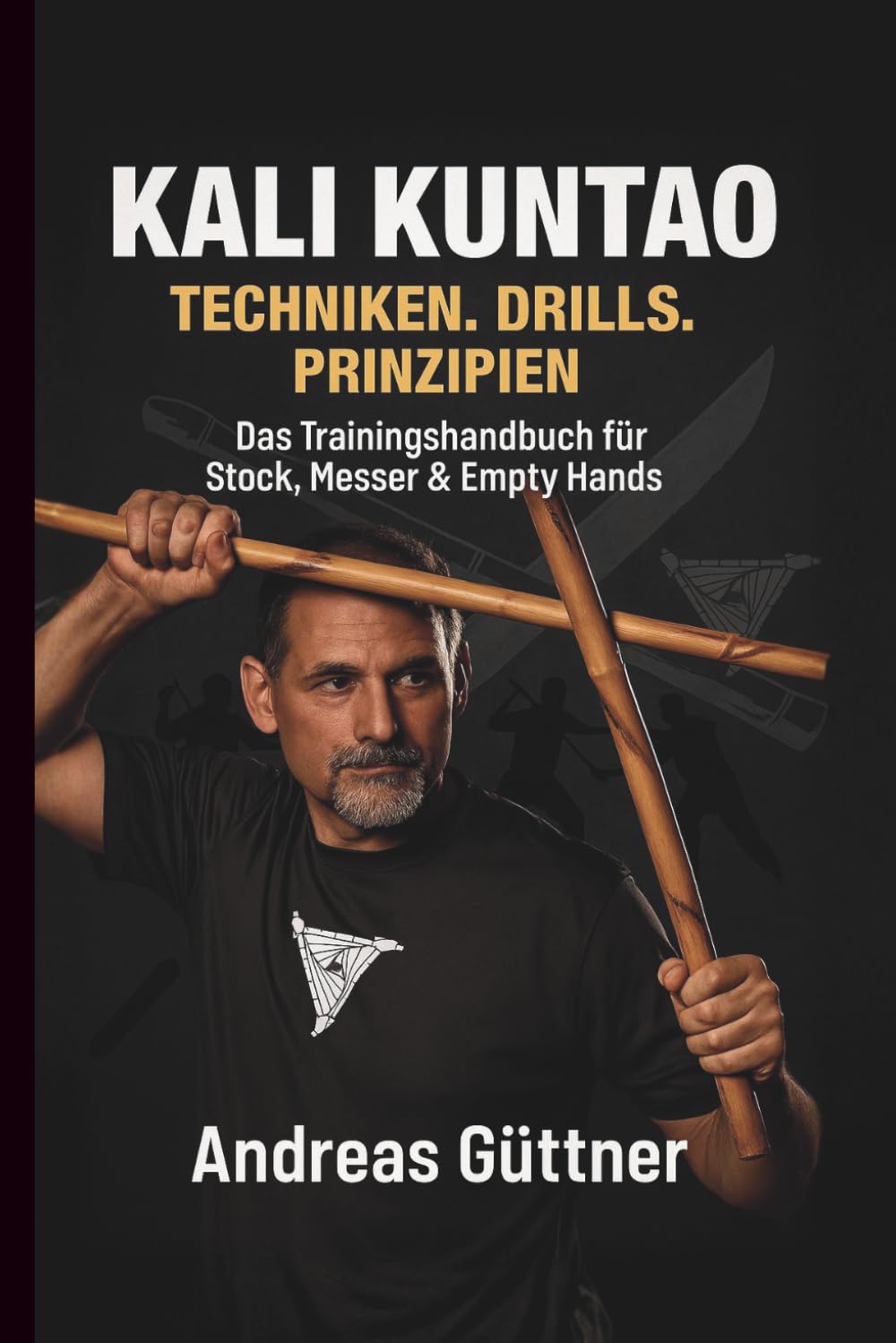Kali Kuntao: Techniken. Drills. Prinzipien.: 1 (Kali und Flow - Prinzipien, Drills & Flow der Filipino Martial Arts)