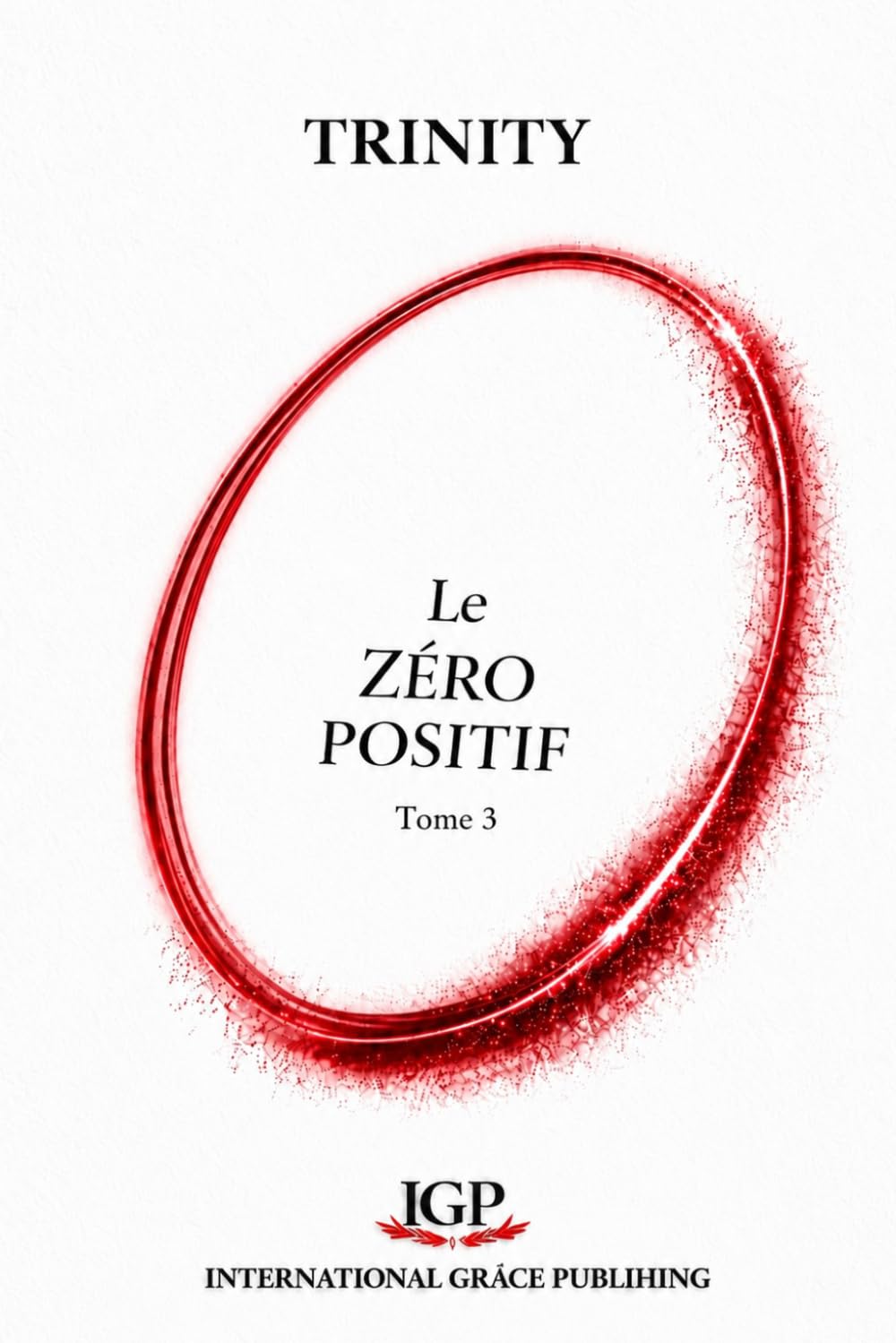 Le Zéro Positif (Tome 3): Histoire de Dieu de l'Univers et de l'Homme