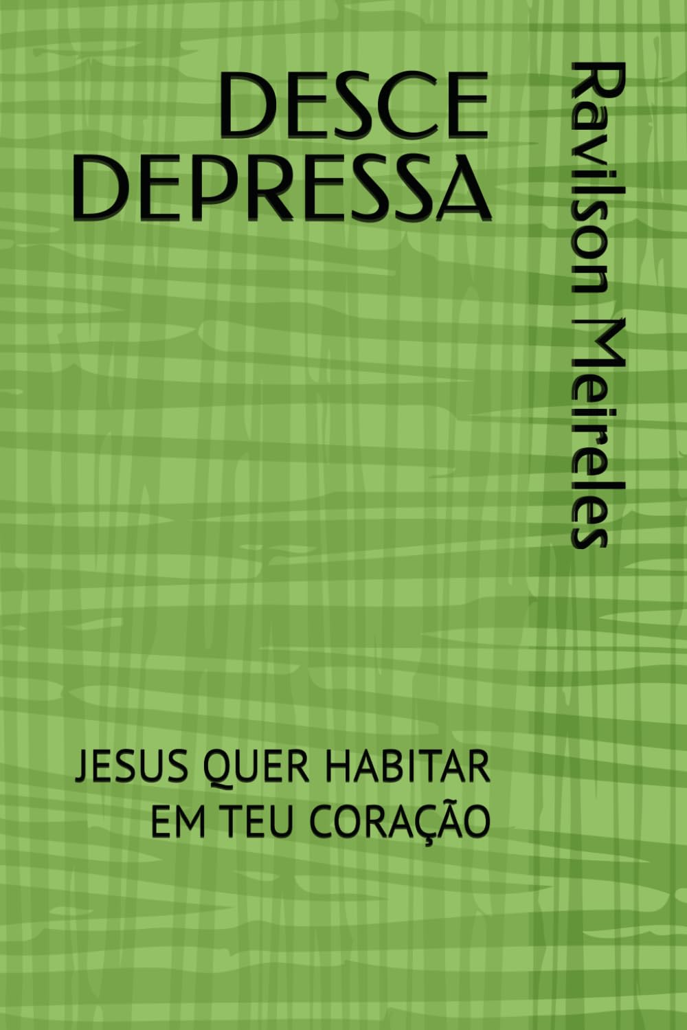DESCE DEPRESSA: JESUS QUER HABITAR EM TEU CORAÇÃO