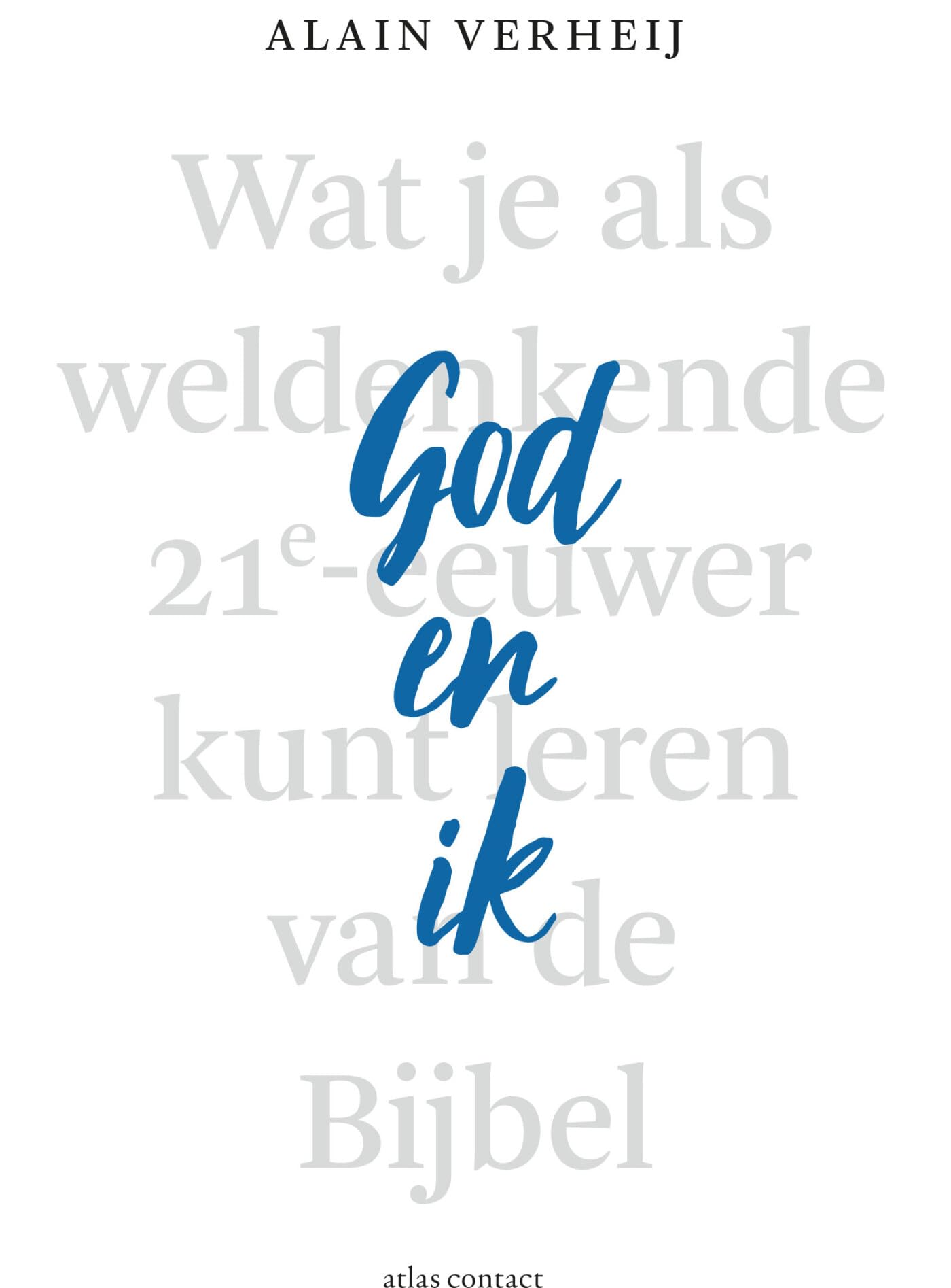 God en ik: wat je als weldenkende 21e-eeuwer kunt leren van de Bijbel