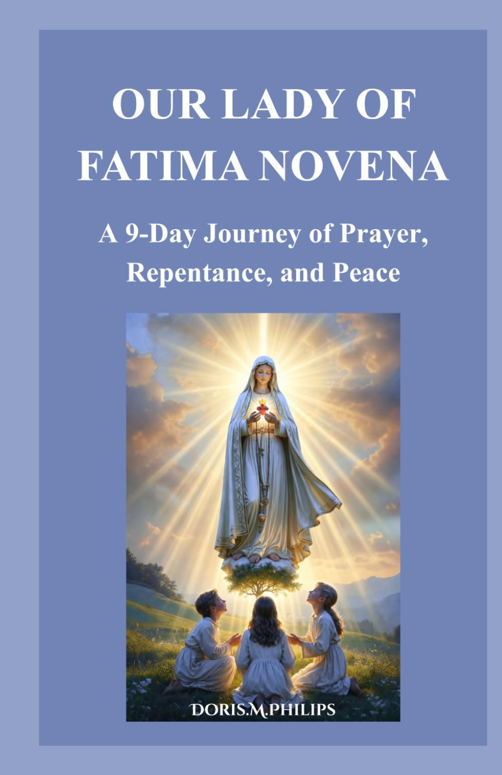 OUR LADY OF FATIMA NOVENA: A 9-Day Journey of Prayer, Repentance, and Peace