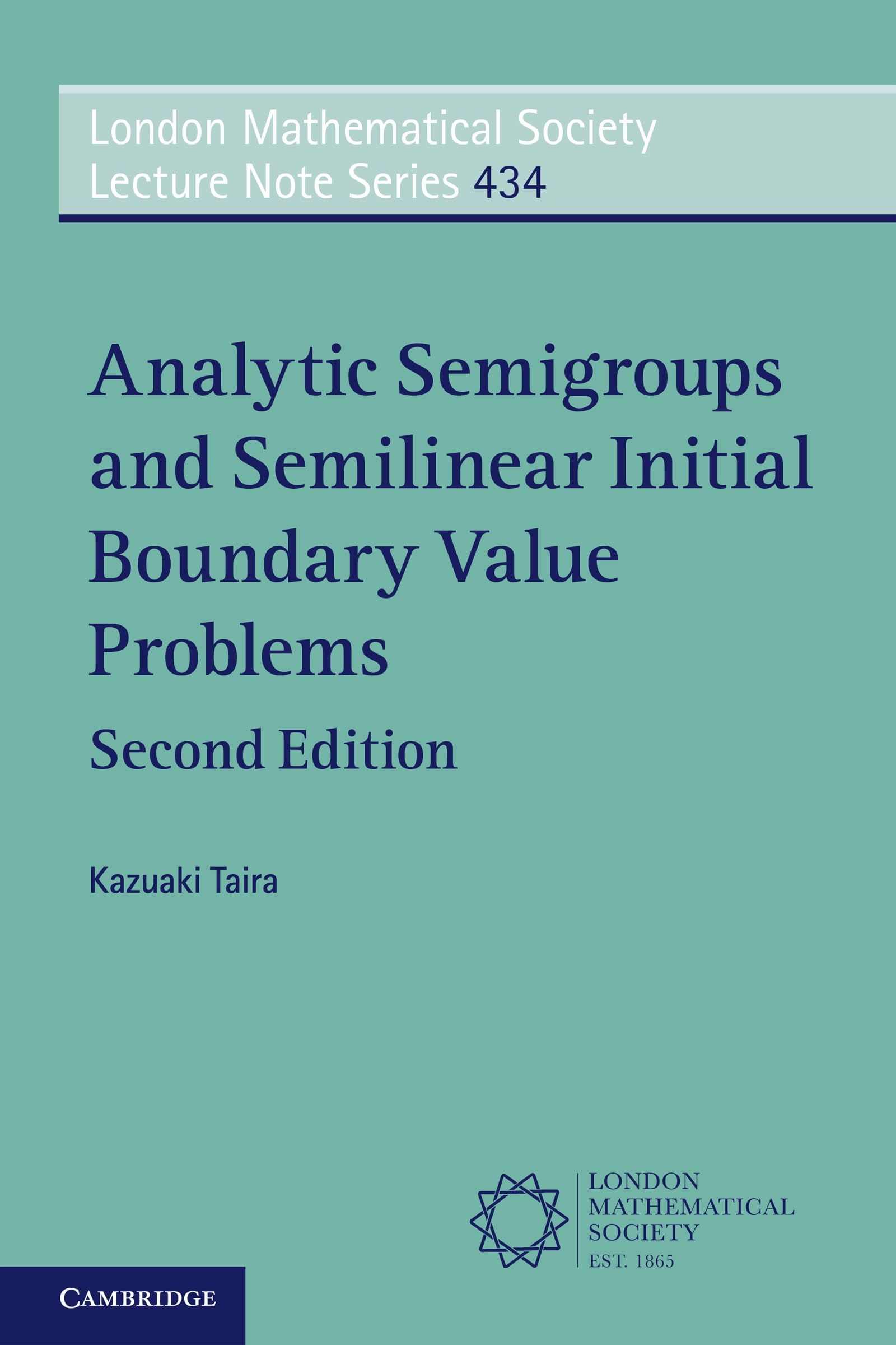 Analytic Semigroups and Semilinear Initial Boundary Value Problems: 434 (London Mathematical Society Lecture Note Series, Series Number 434)
