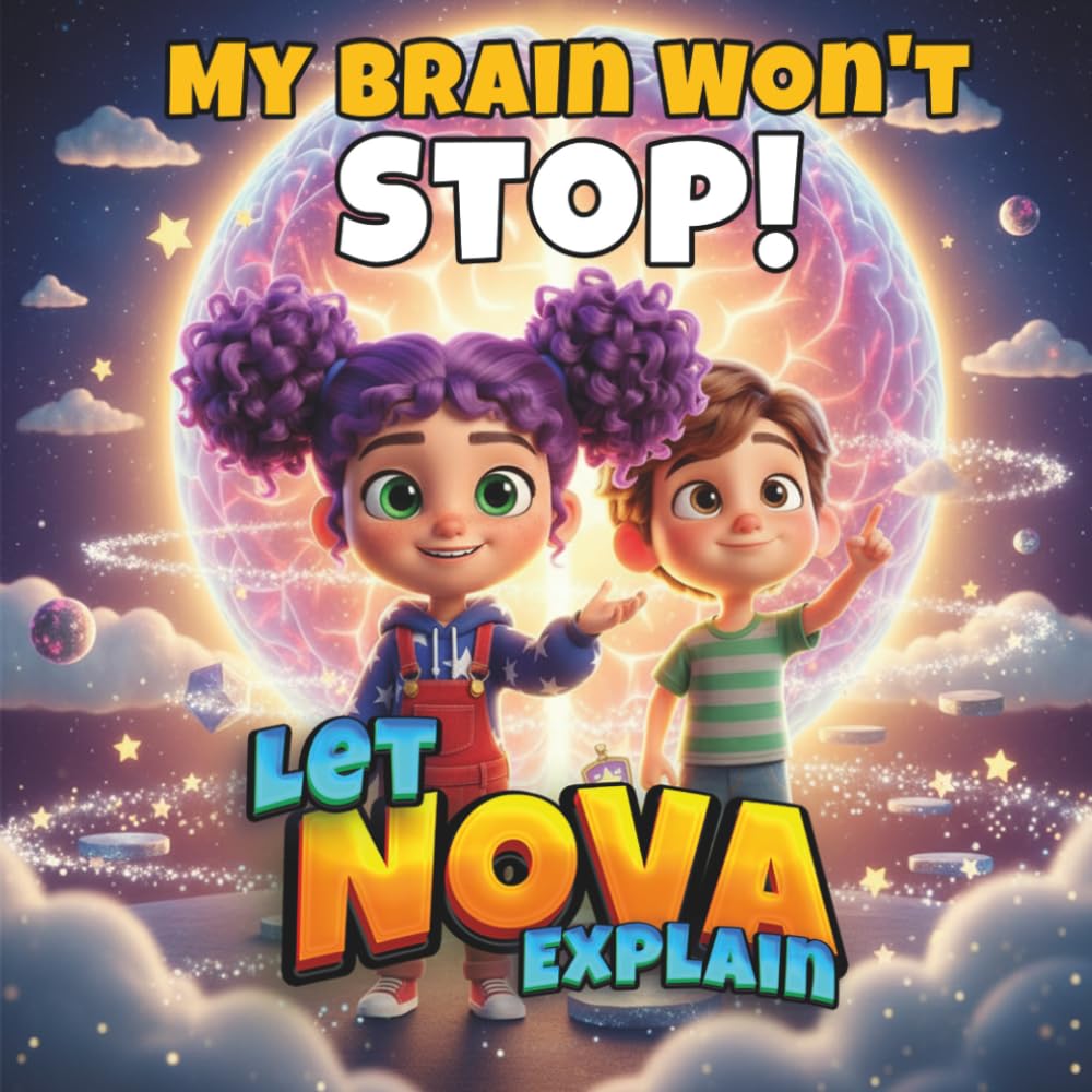 My Brain Won't Stop!: Nova and the Rocket Brain - Children's Book About ADHD and Focus - Ages 4-8 - Magical Picture Book About Self-Confidence (Nova Wants to Know)