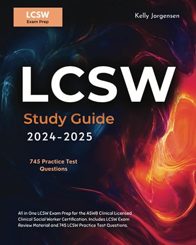 LCSW Study Guide 2024-2025: All in One LCSW Exam Prep for the ASWB Clinical Licensed Clinical Social Worker Certification. Includes LCSW Exam Review Material and 745 LCSW Practice Test Questions