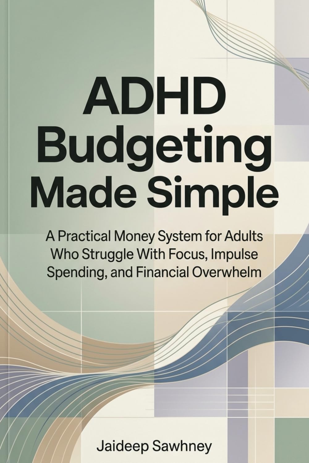 ADHD Budgeting Made Simple: A Practical Money System for Adults Who Struggle With Focus, Impulse Spending, and Financial Overwhelm