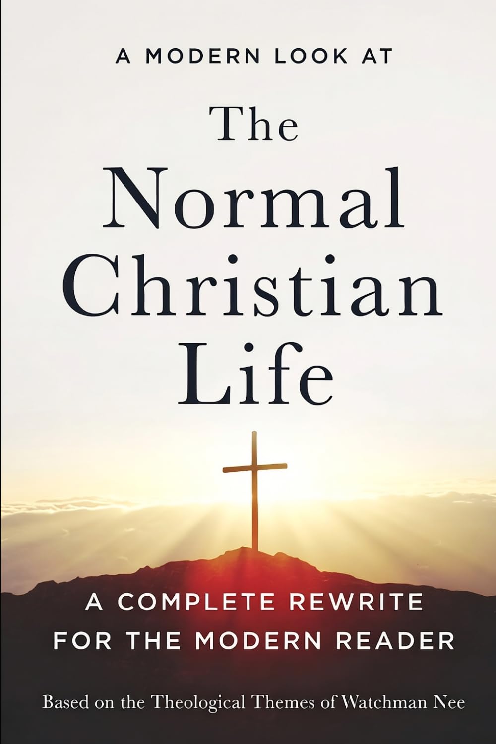 A Modern Look at the Normal Christian Life: The Normal Christian Life, A Modern Retelling