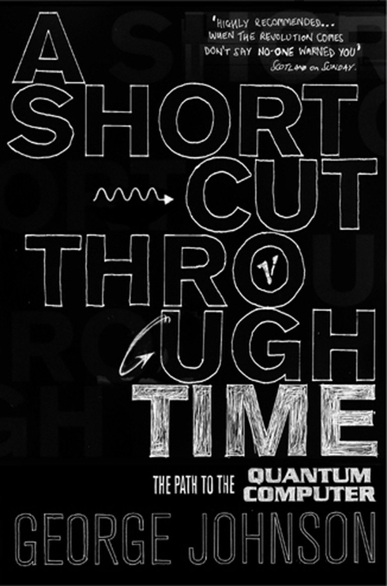 A Shortcut Through Time: The Path to A Quantum Computer