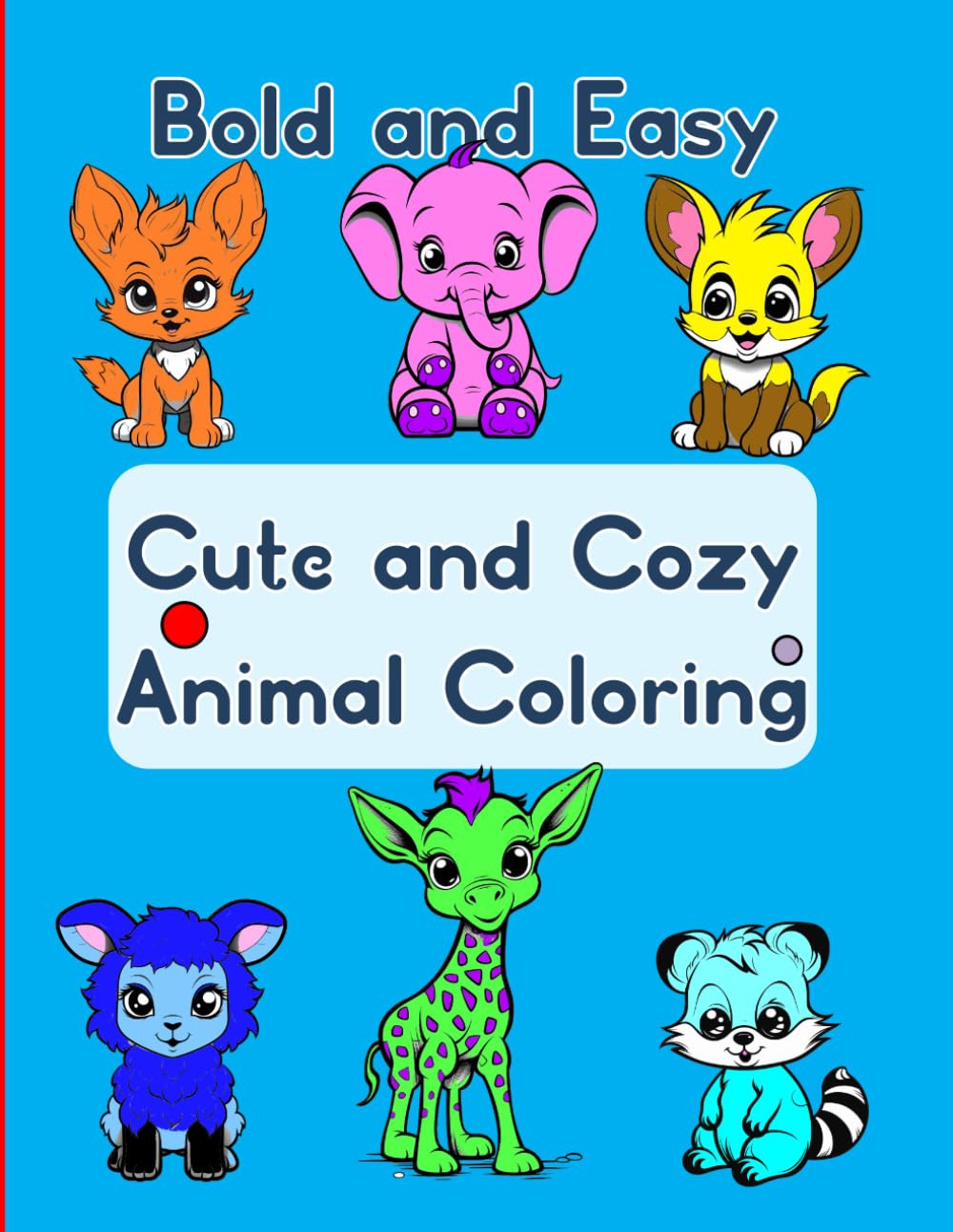 Bold and Easy Cute and Cozy Animal Coloring: 50 Simple Animals to Color (Bold and Easy Coloring Books)