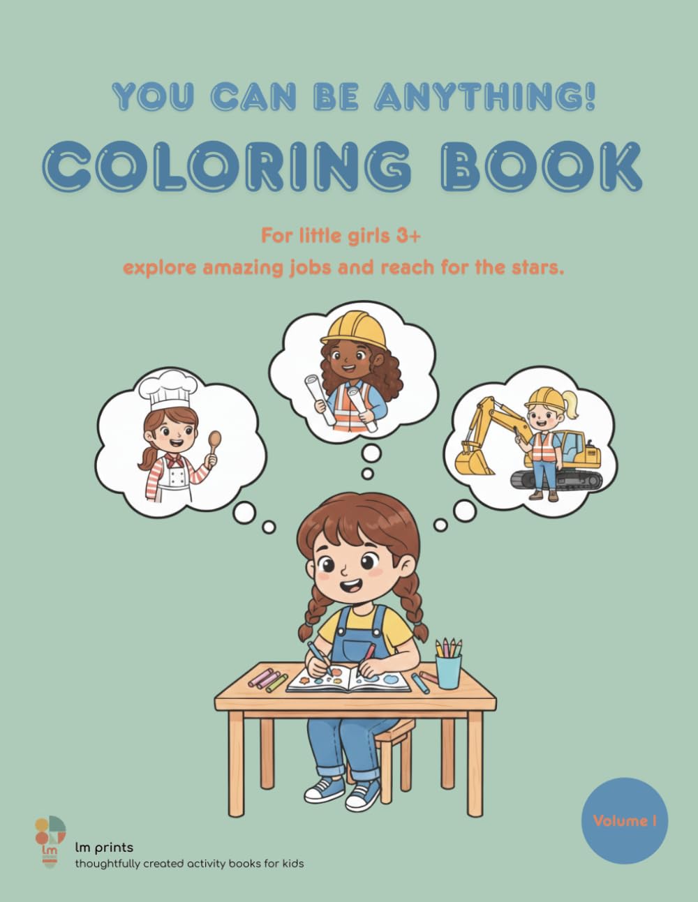 You Can Be Anything! Career Coloring Book for Curious Girls Ages 3+: Discover 30 Exciting Careers and Dream Big! Lovingly Designed Illustrations with Inspiring Messages for Little Explorers (Volume 1)