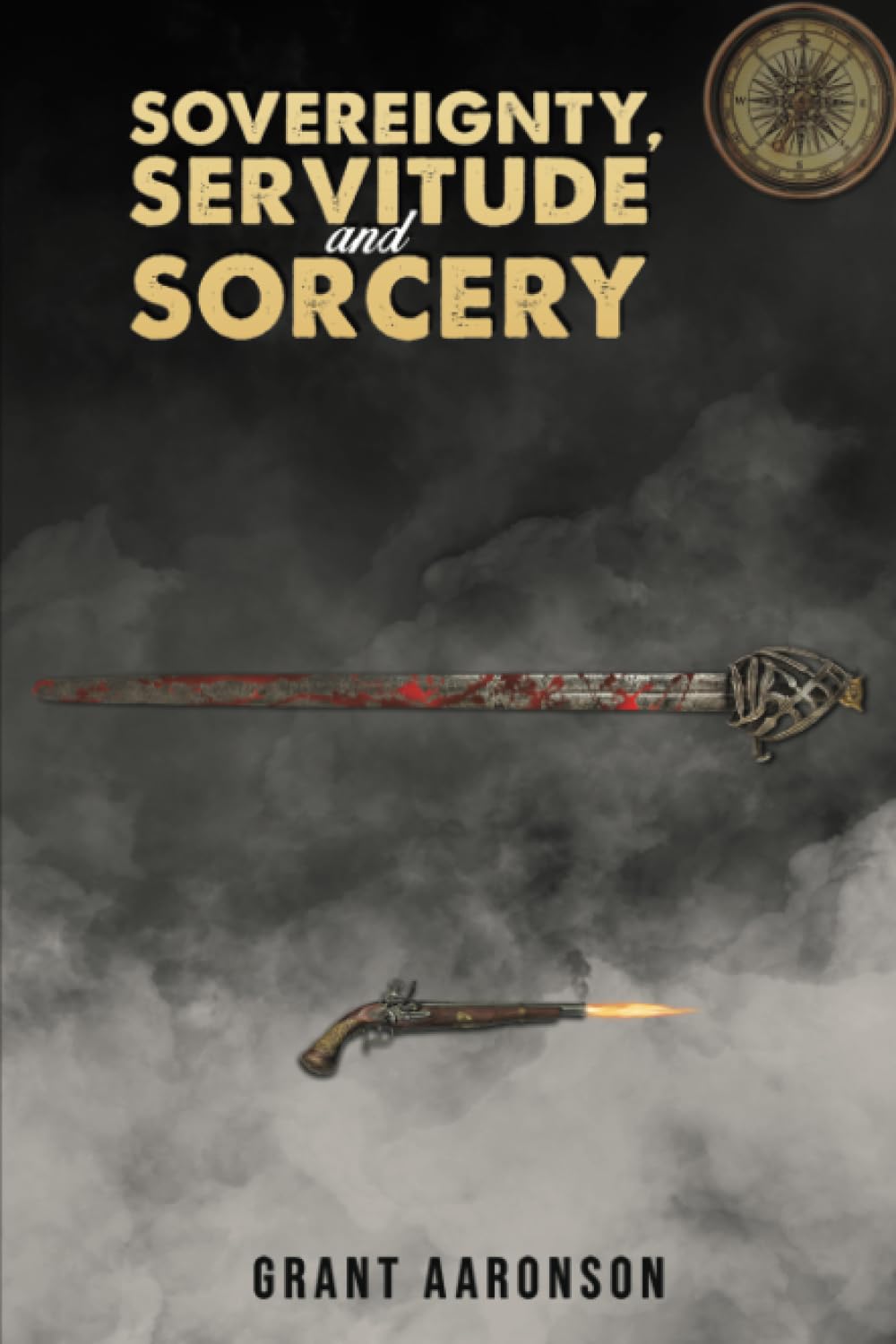 Sovereignty, Servitude and Sorcery. Aaronson, Aaronson, 9781035853250 New**