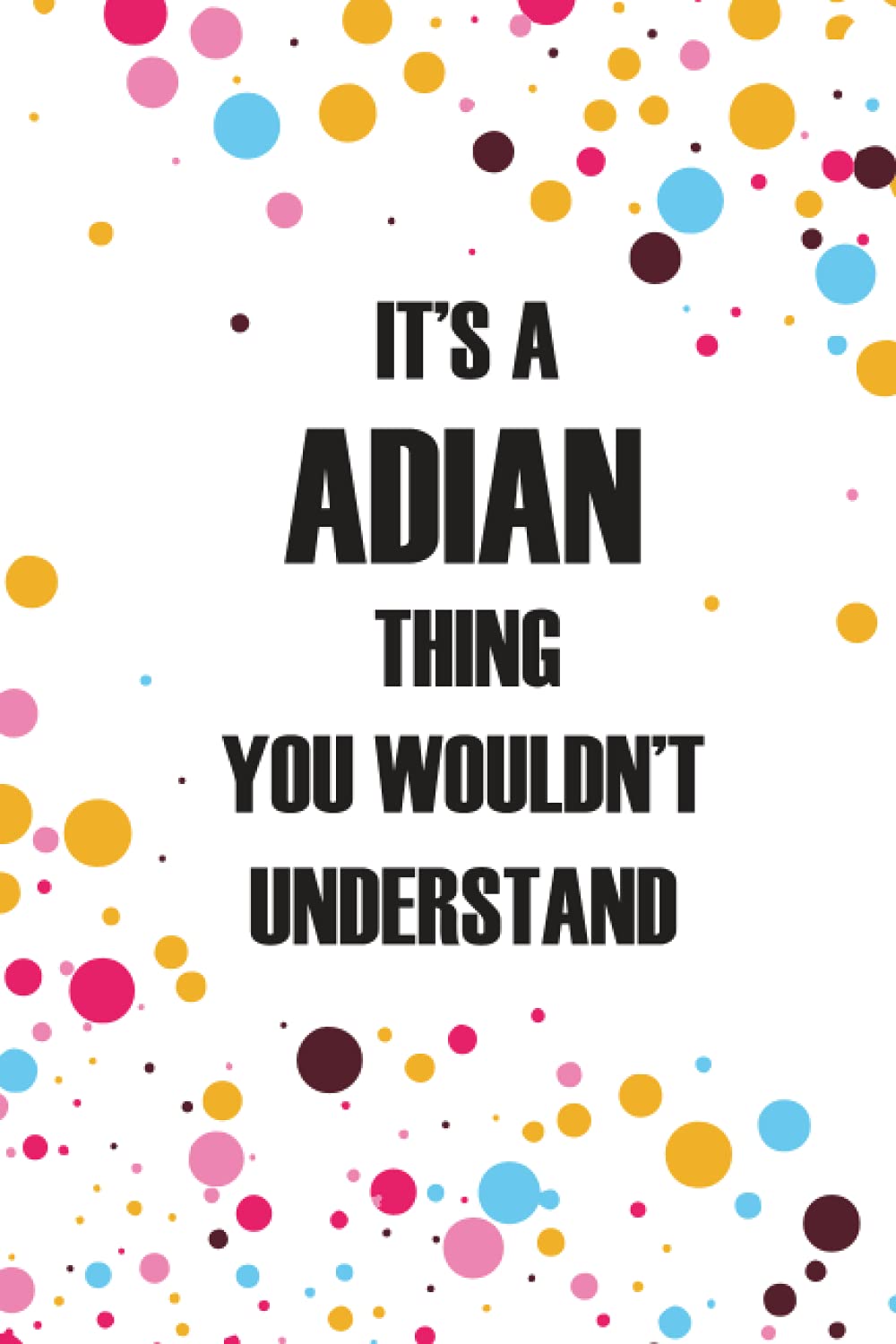 It's a Adian Thing You Wouldn't Understand: Personalized Name Journal forADIAN , College Ruled Lined Paper,Personalized gifts for men,boys , Gifts for ADIAN Matte cover