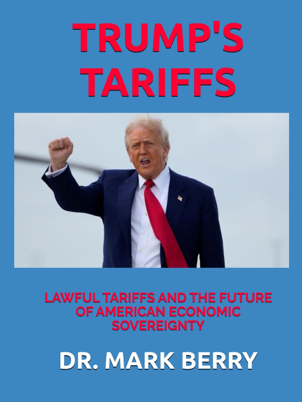 TRUMP'S TARIFFS:: LAWFUL TARIFFS AND THE FUTURE OF AMERICAN ECONOMIC SOVEREIGNTY
