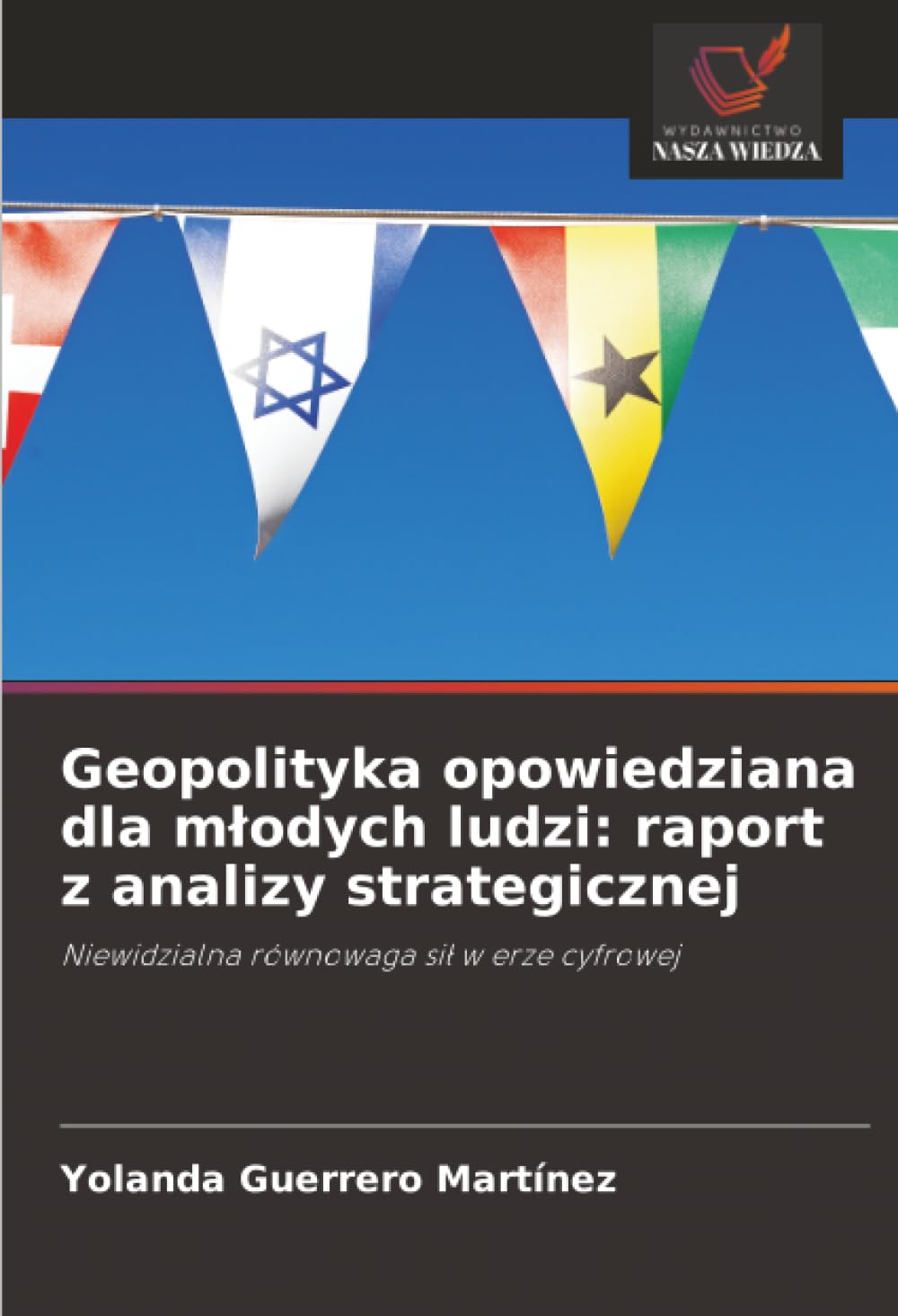 Geopolityka opowiedziana dla m¿odych ludzi: raport z analizy strategicznej: Niewidzialna równowaga si¿ w erze cyfrowej