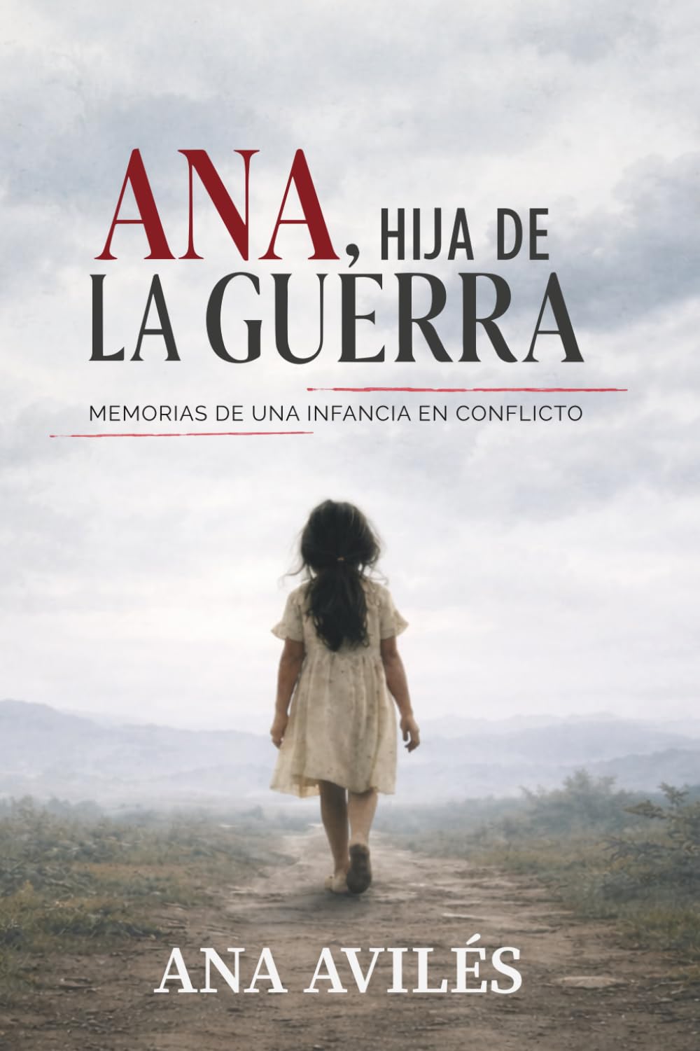 Ana, Hija de la Guerra: Memorias de una Infancia en Conflicto y el Poder de Reconstruir la Vida