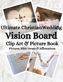 Ultimate Christian Wedding Vision Board Clip Art & Picture Book: Over 300 Pictures, Bible Verses & Affirmations (Vision Board Clip Art, Pictures & Affirmations for You to Create Your Best Life)